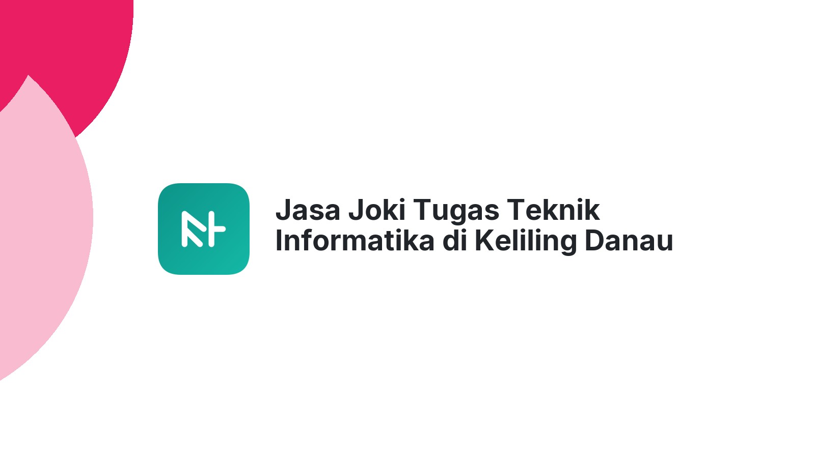 Jasa Joki Tugas Teknik Informatika di Keliling Danau