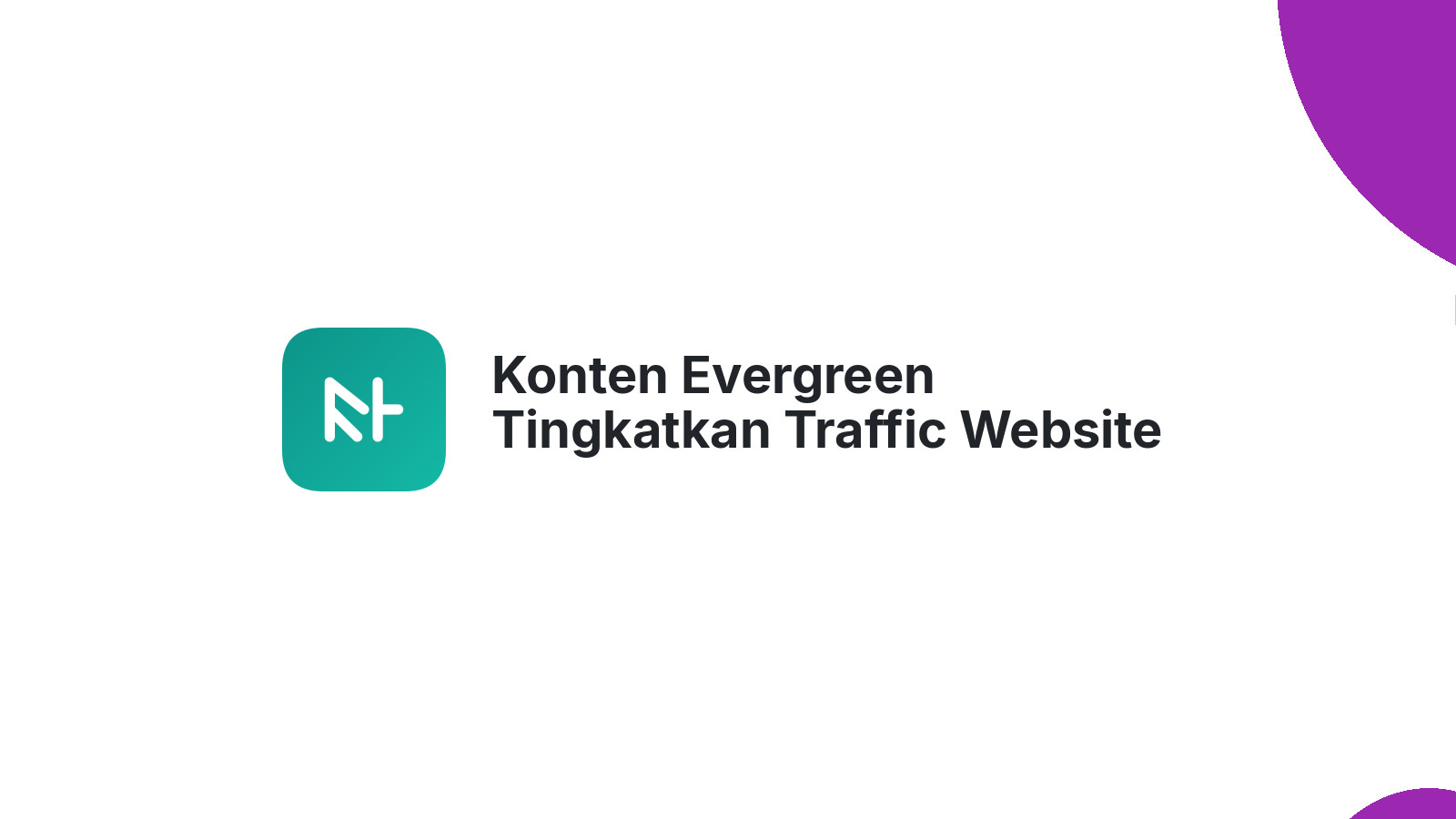 Konten Evergreen Tingkatkan Traffic Website Konsisten