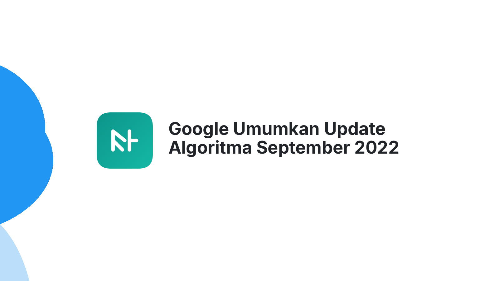 Google Umumkan Update Algoritma September 2022 Traffic Naik Turun