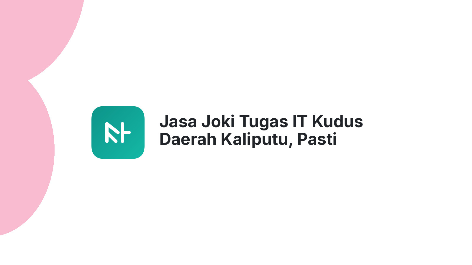 Jasa Joki Tugas IT Kudus Daerah Kaliputu, Pasti Selesai