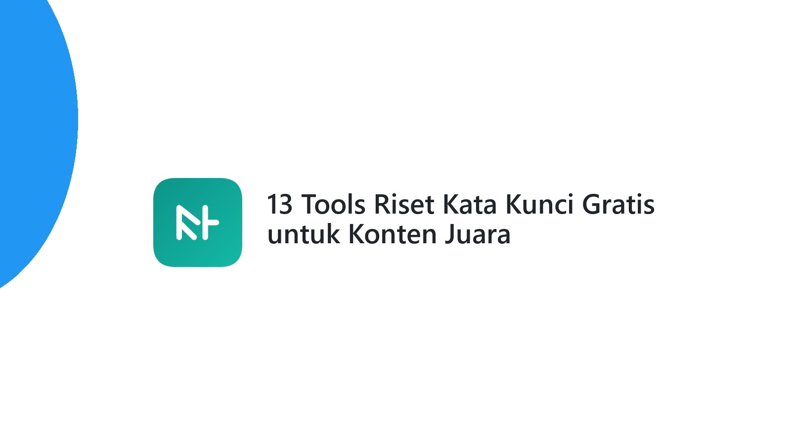 13 Tools Riset Kata Kunci Gratis untuk Konten Juara