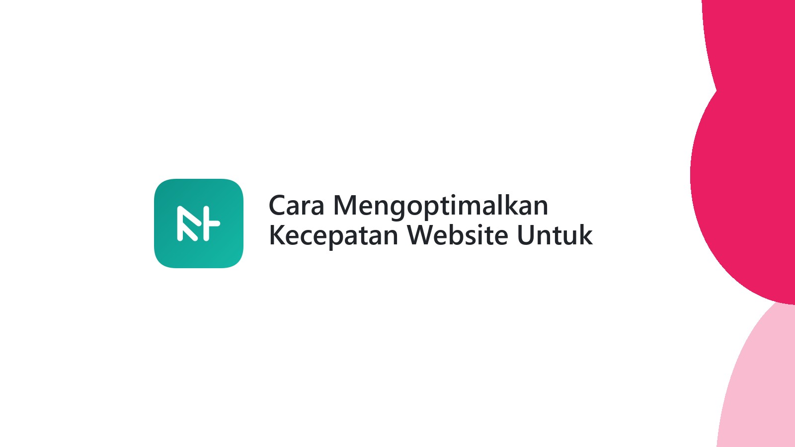 Cara Mengoptimalkan Kecepatan Website Untuk Pengalaman Pengguna