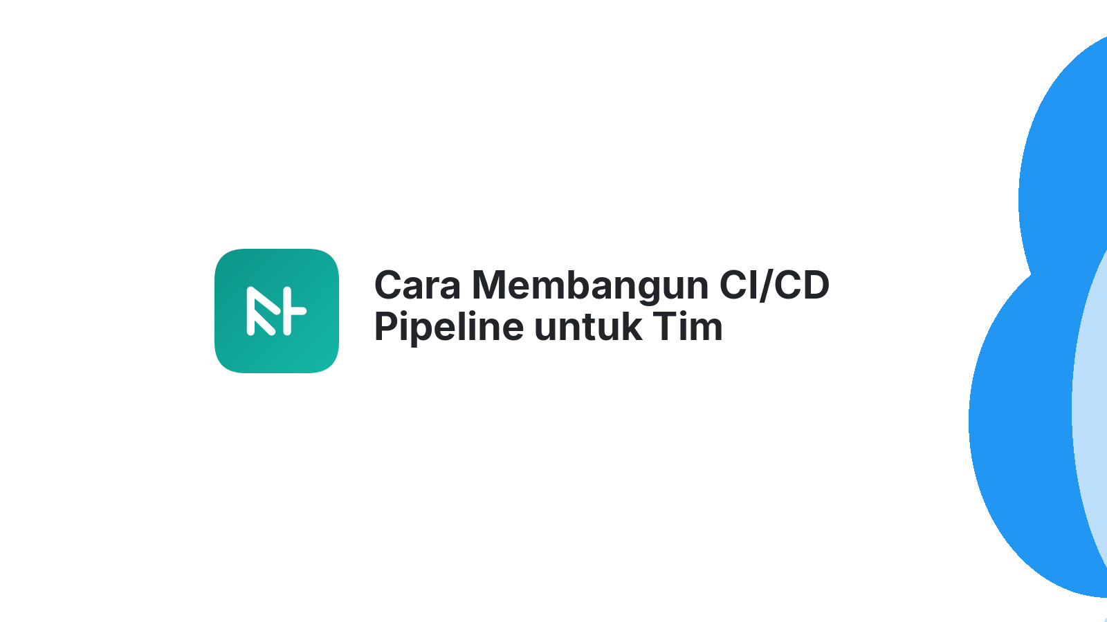Cara Membangun CI/CD Pipeline untuk Tim Development Kecil