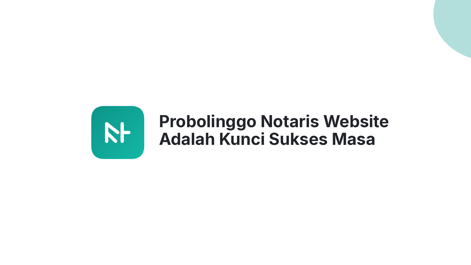Probolinggo Notaris Website Adalah Kunci Sukses Masa Depan