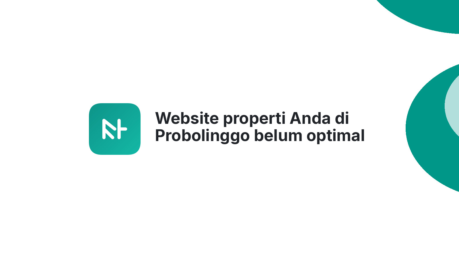 Website properti Anda di Probolinggo belum optimal cari pembeli?