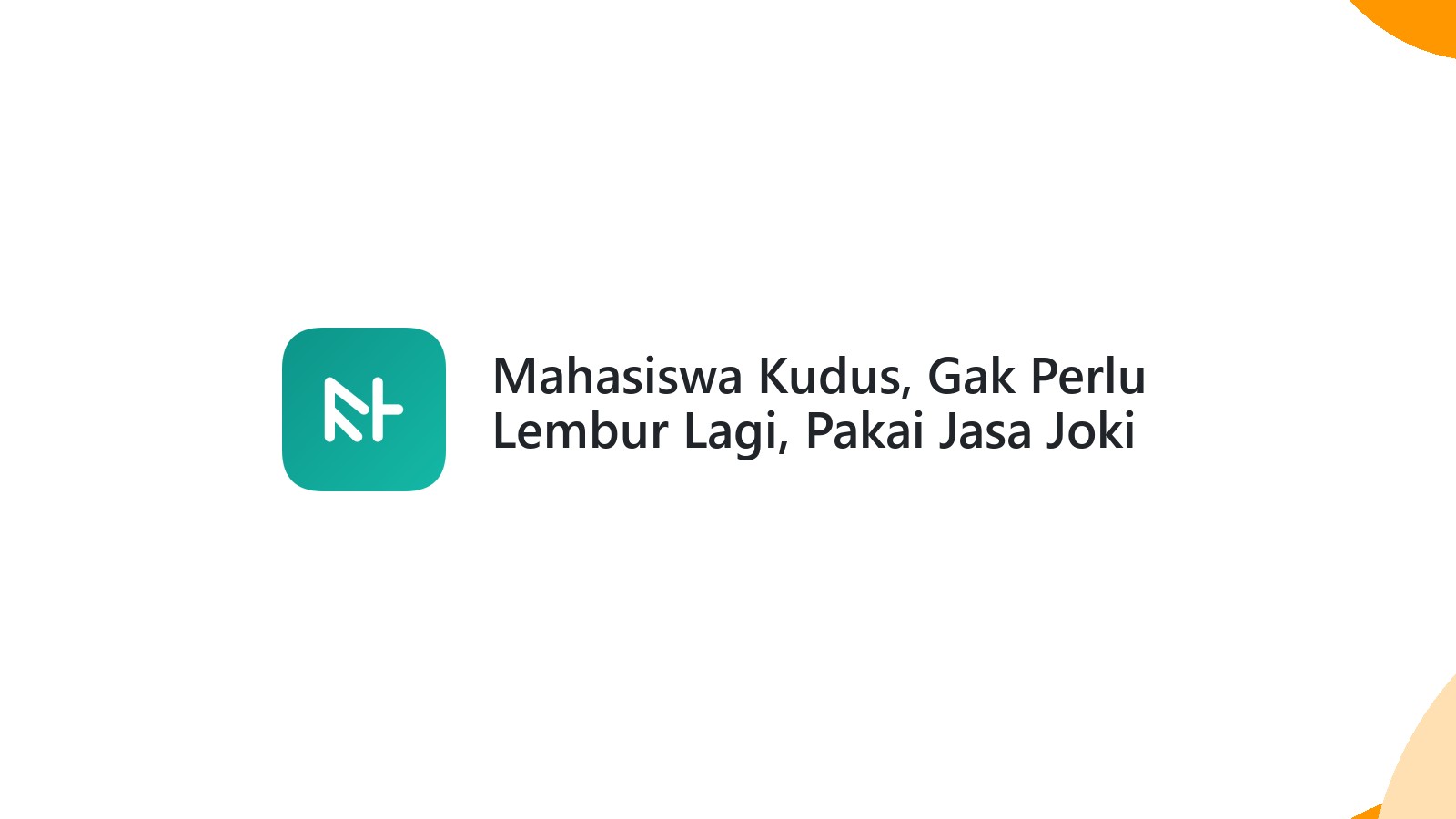 Mahasiswa Kudus, Gak Perlu Lembur Lagi, Pakai Jasa Joki Teknik
