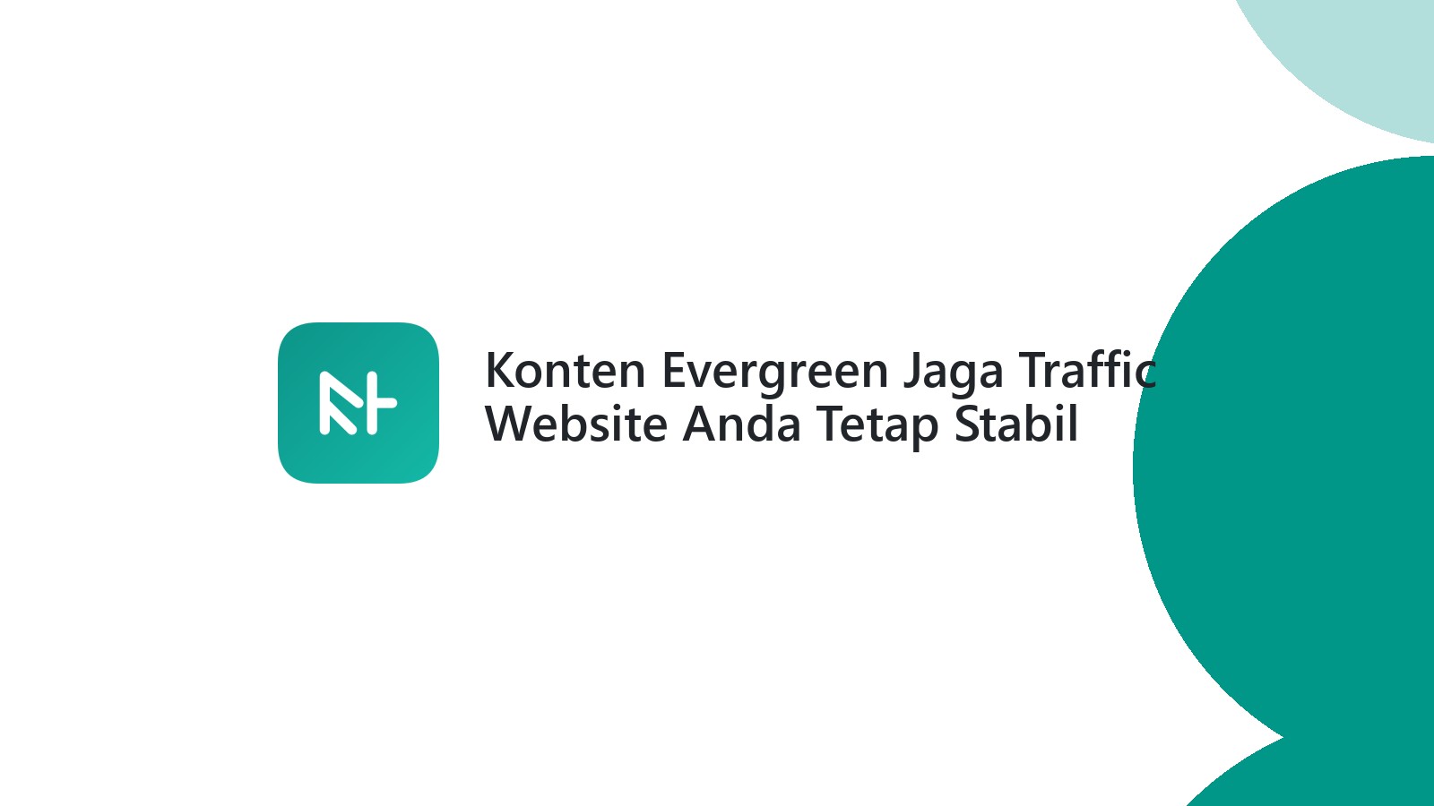 Konten Evergreen Jaga Traffic Website Anda Tetap Stabil