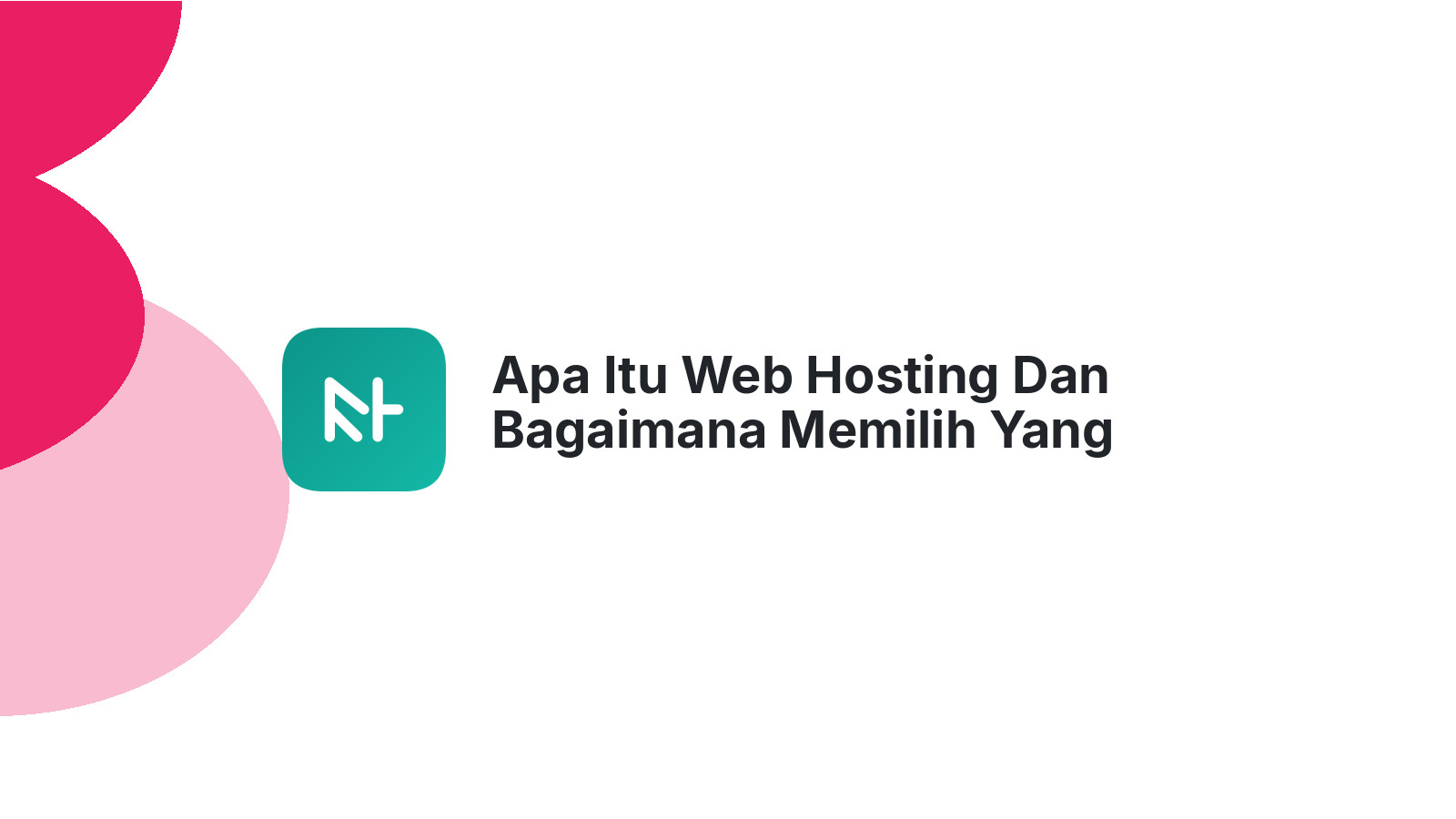 Apa Itu Web Hosting Dan Bagaimana Memilih Yang Tepat Untuk Website Anda?