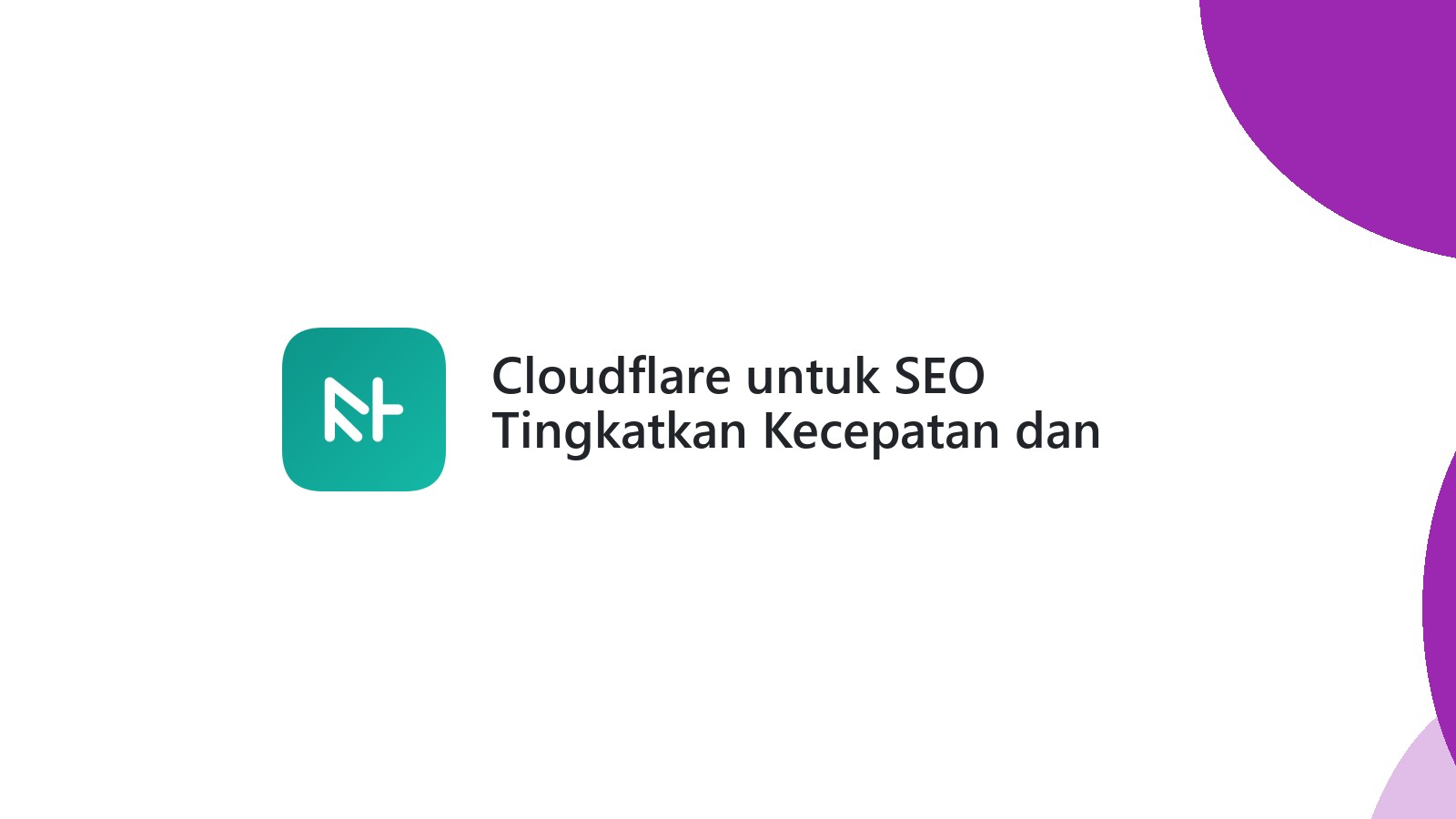 Cloudflare untuk SEO Tingkatkan Kecepatan dan Keamanan