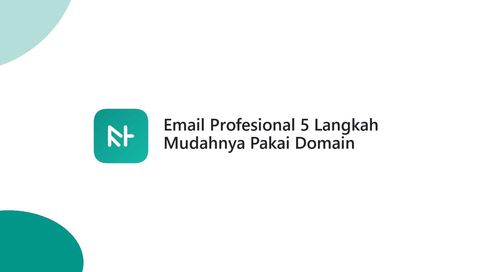 Email Profesional 5 Langkah Mudahnya Pakai Domain Sendiri