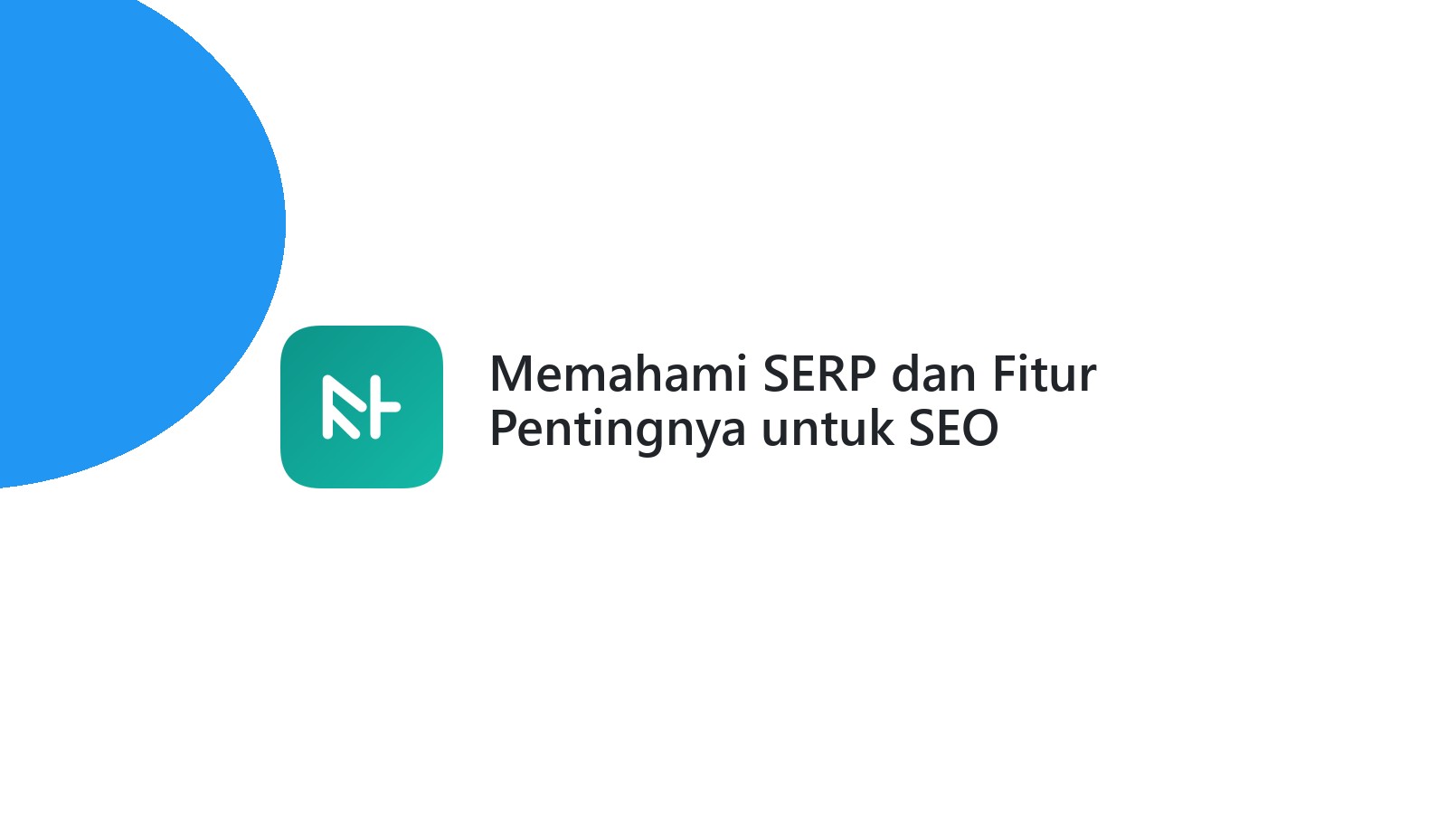 Memahami SERP dan Fitur Pentingnya untuk SEO