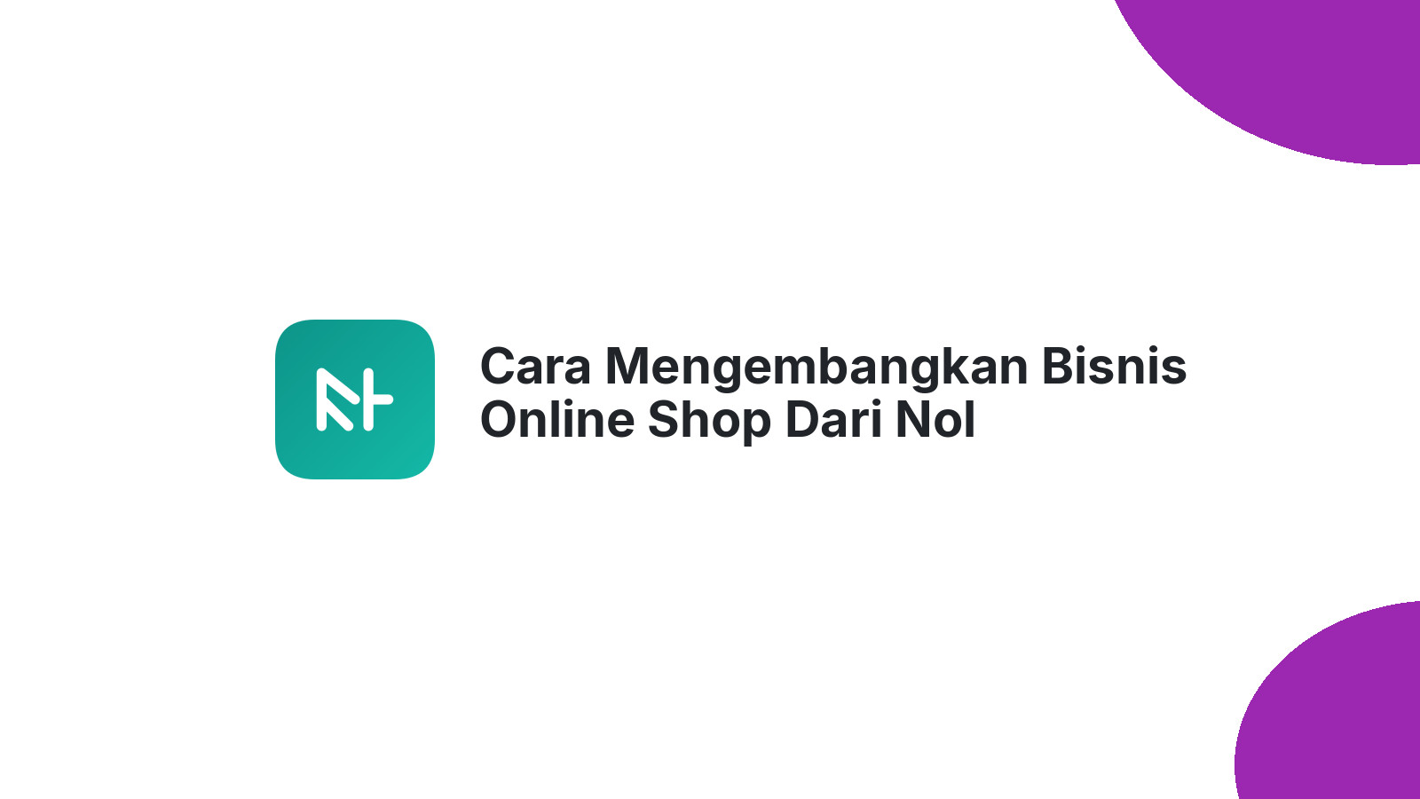 Cara Mengembangkan Bisnis Online Shop Dari Nol