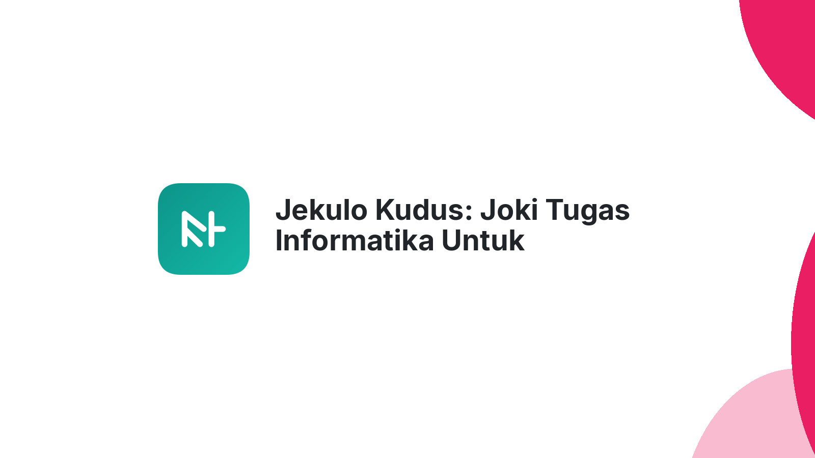 Jekulo Kudus: Joki Tugas Informatika Untuk Mahasiswa Sibuk