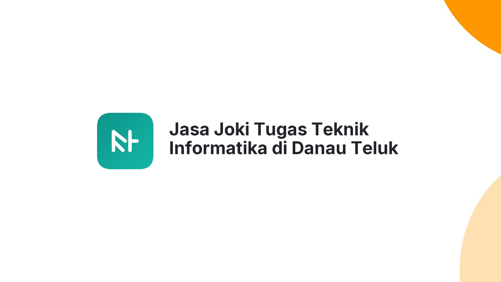 Jasa Joki Tugas Teknik Informatika di Danau Teluk