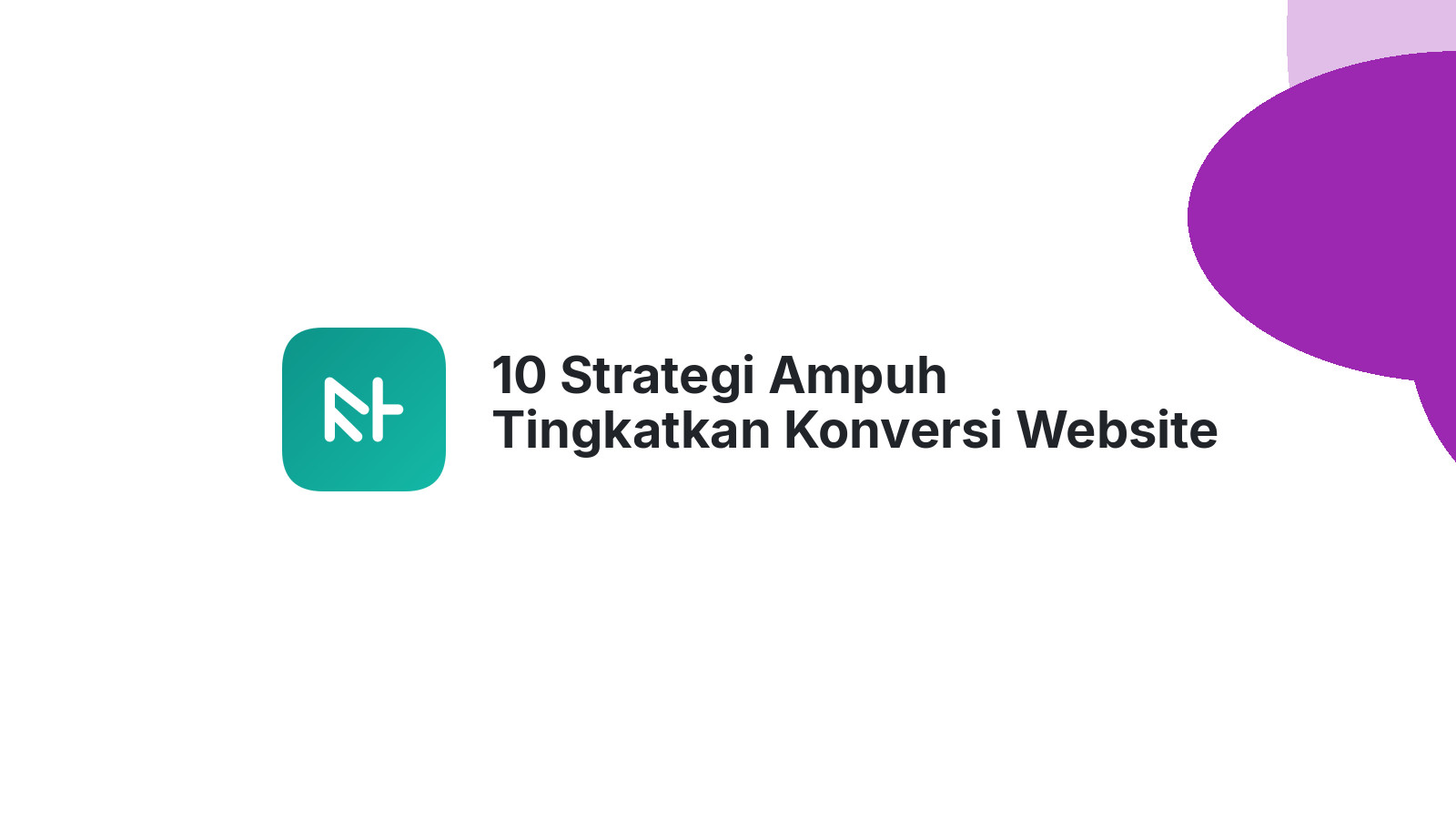 10 Strategi Ampuh Tingkatkan Konversi Website Anda