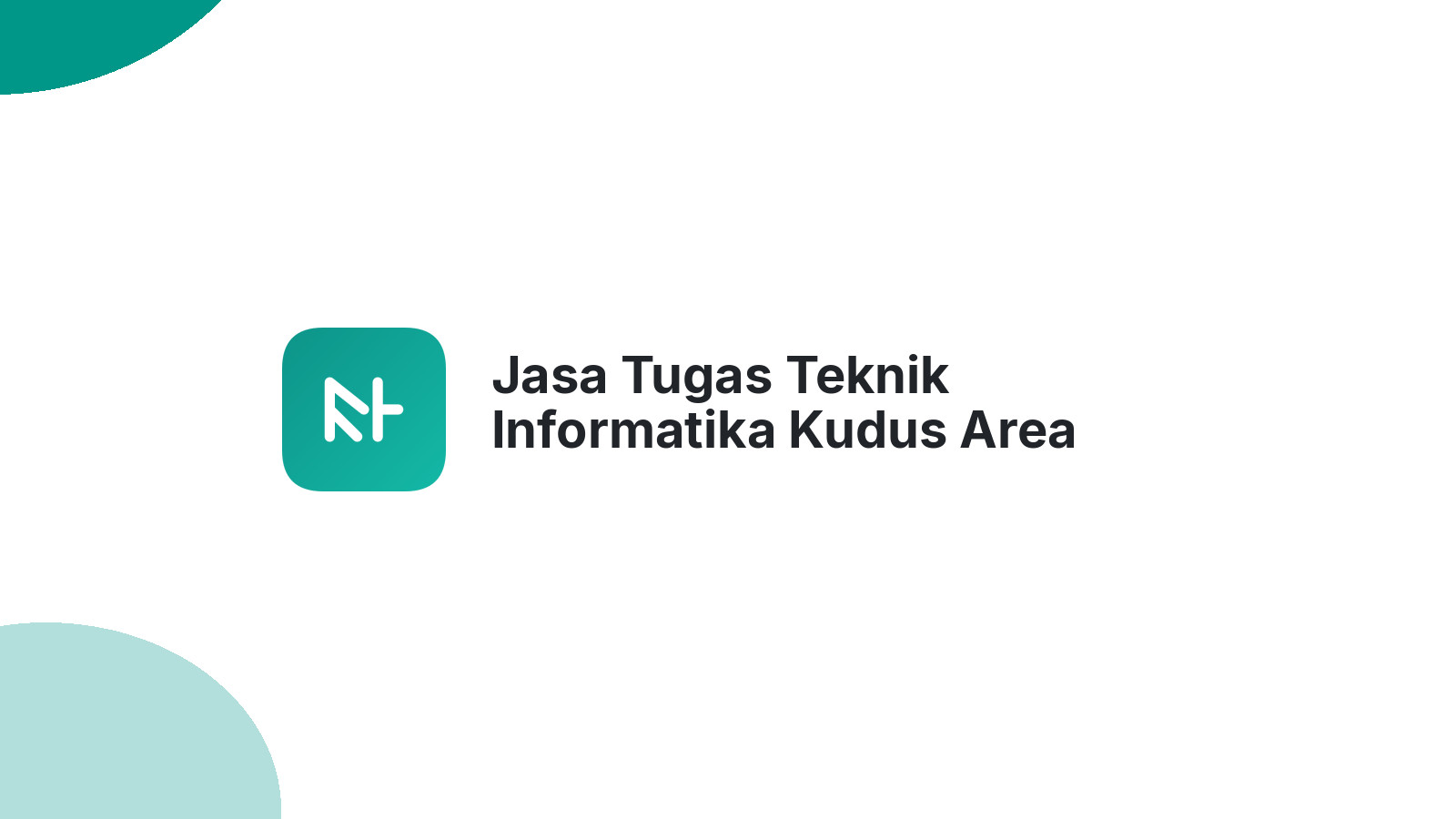 Jasa Tugas Teknik Informatika Kudus Area Kandangmas