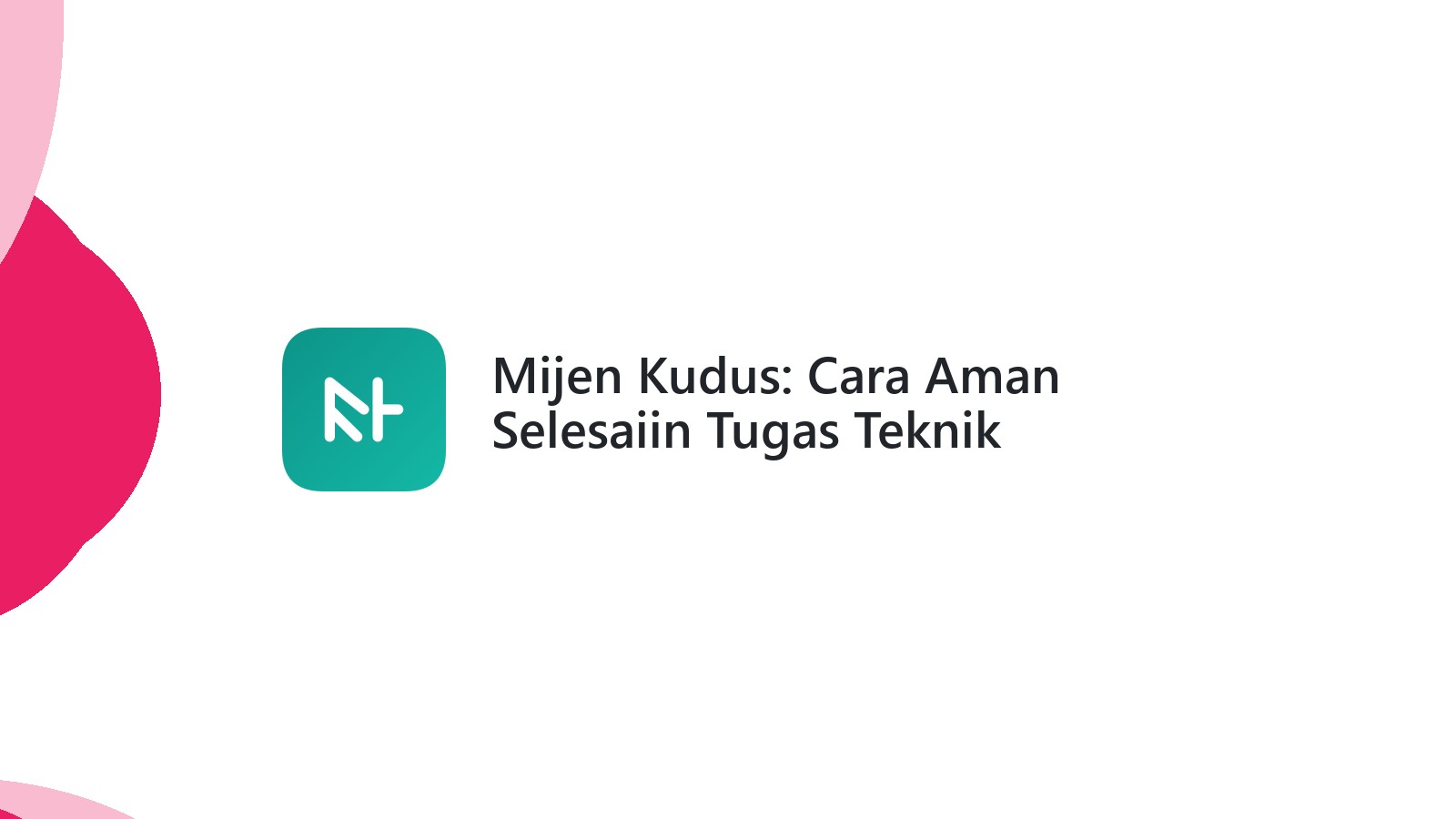 Mijen Kudus: Cara Aman Selesaiin Tugas Teknik Informatika