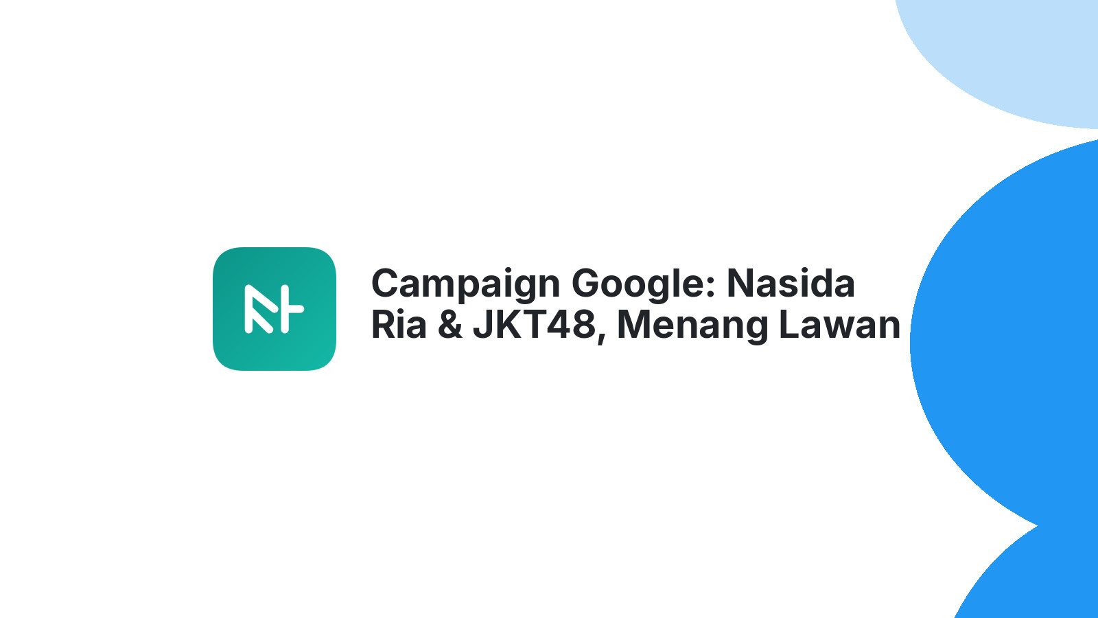 Campaign Google: Nasida Ria &amp; JKT48, Menang Lawan TikTok?