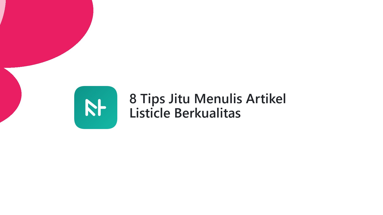 8 Tips Jitu Menulis Artikel Listicle Berkualitas