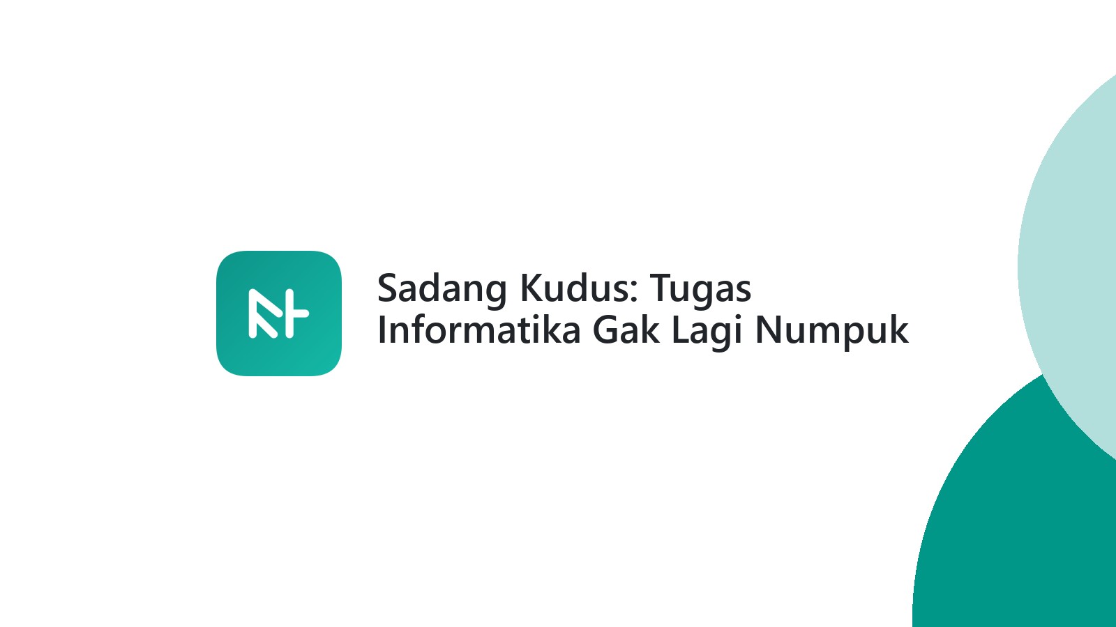 Sadang Kudus: Tugas Informatika Gak Lagi Numpuk