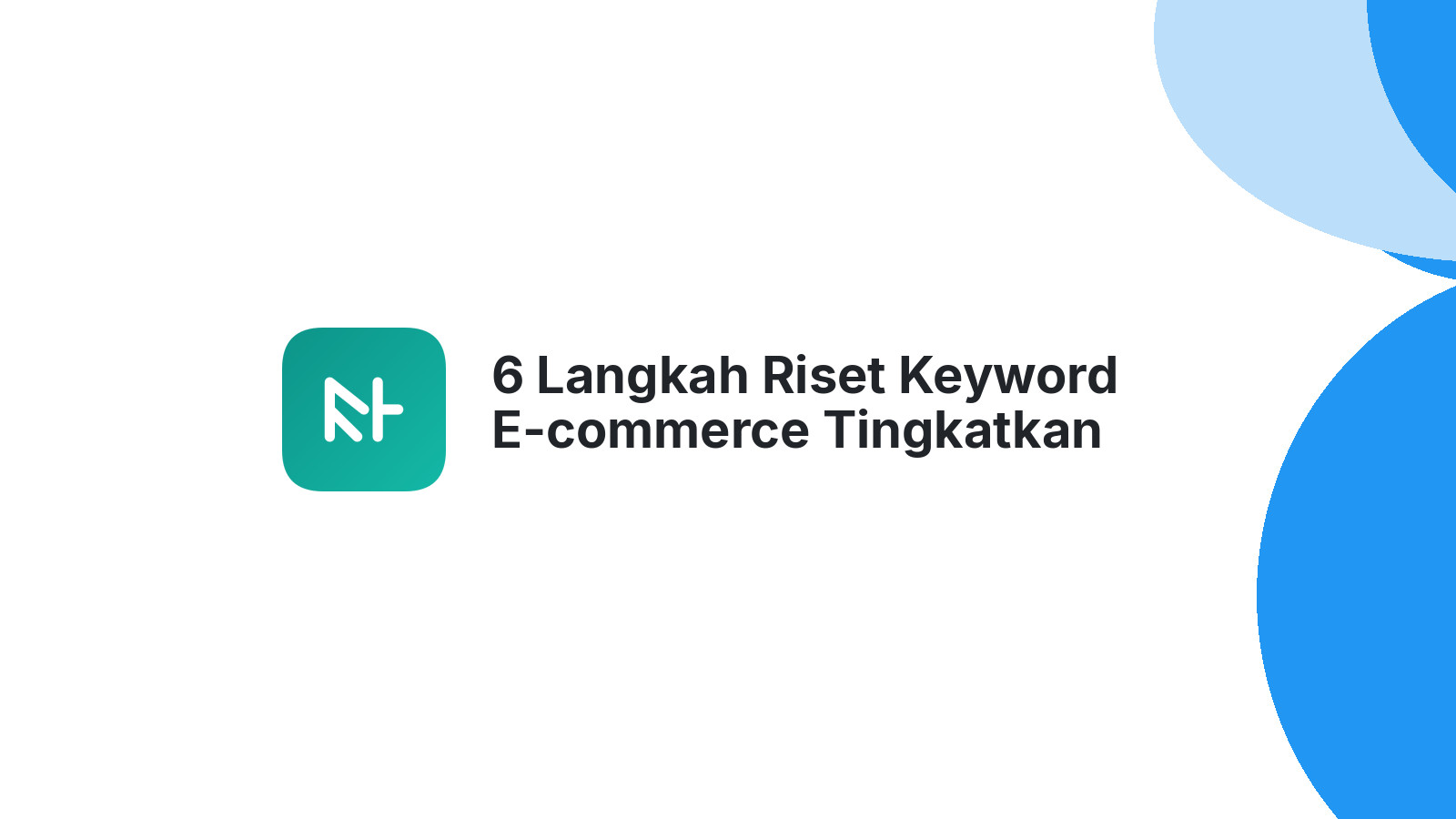6 Langkah Riset Keyword E-commerce Tingkatkan Visibilitas