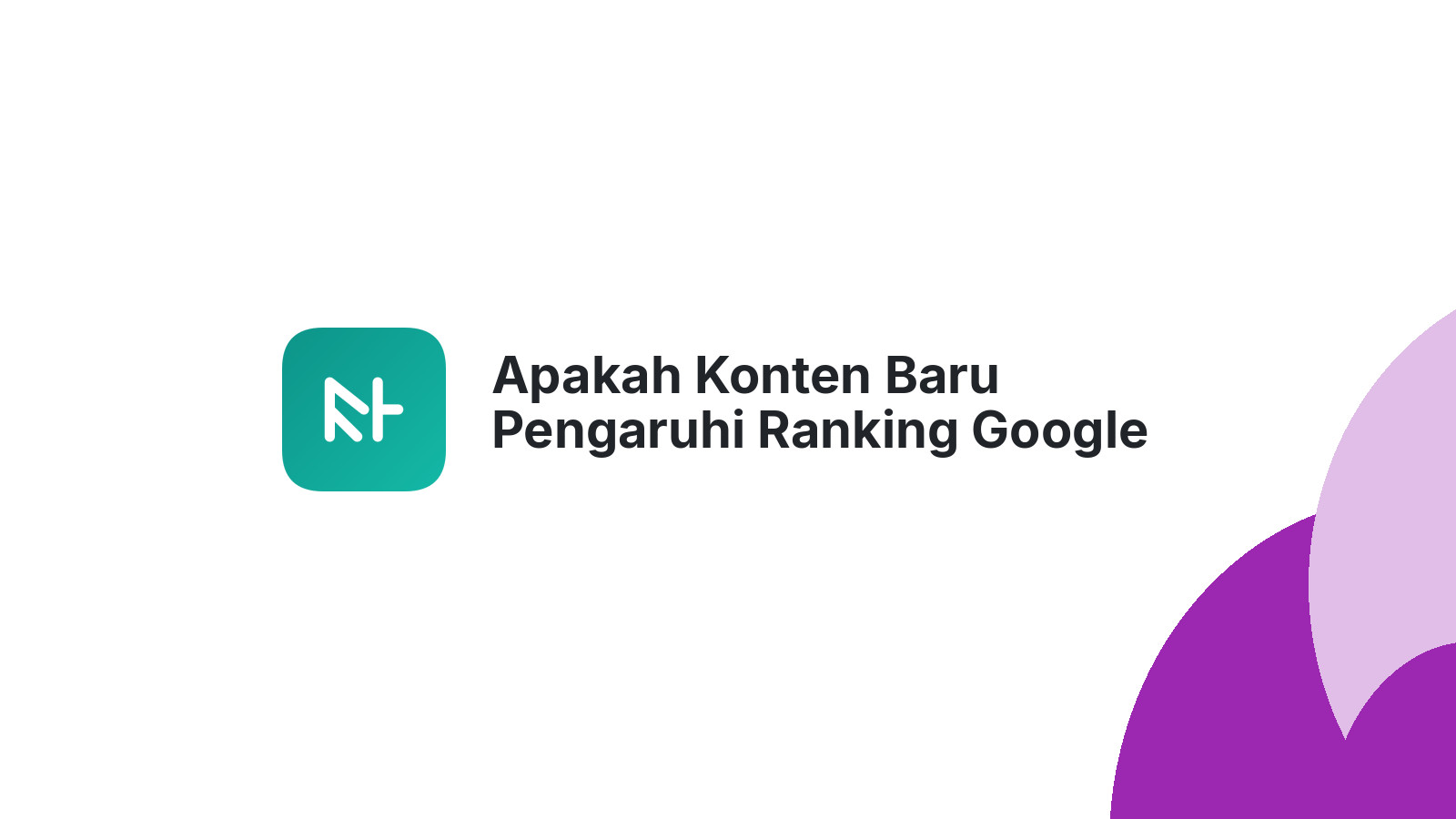 Apakah Konten Baru Pengaruhi Ranking Google Search