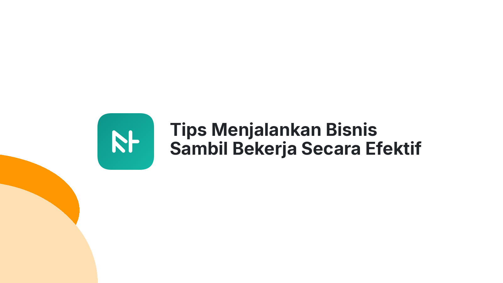 Tips Menjalankan Bisnis Sambil Bekerja Secara Efektif