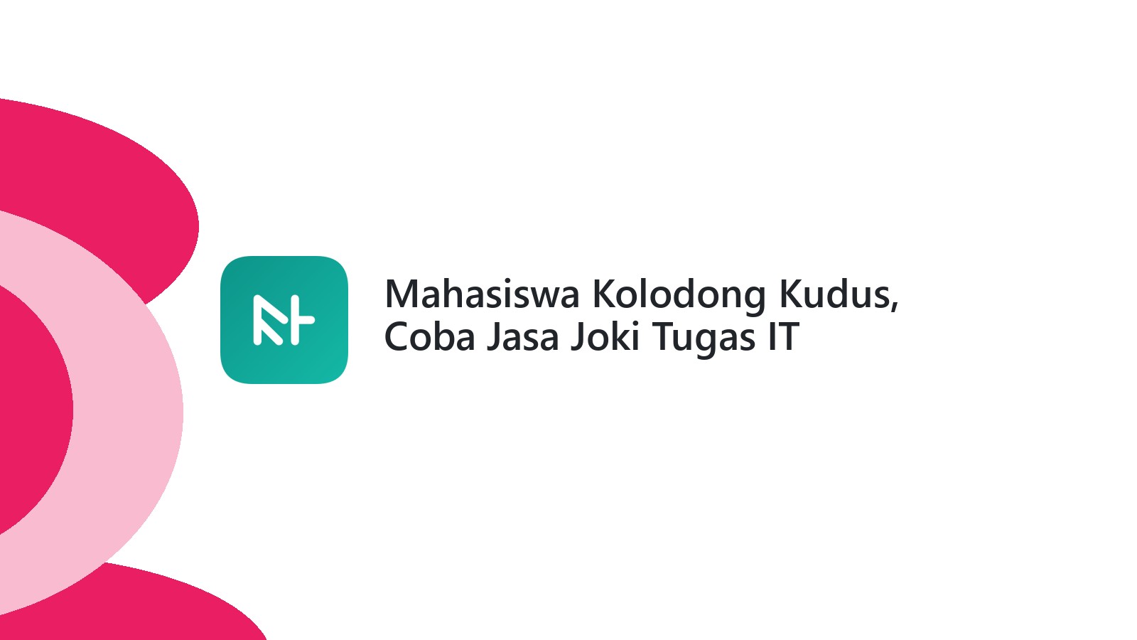 Mahasiswa Kolodong Kudus, Coba Jasa Joki Tugas IT Terpercaya