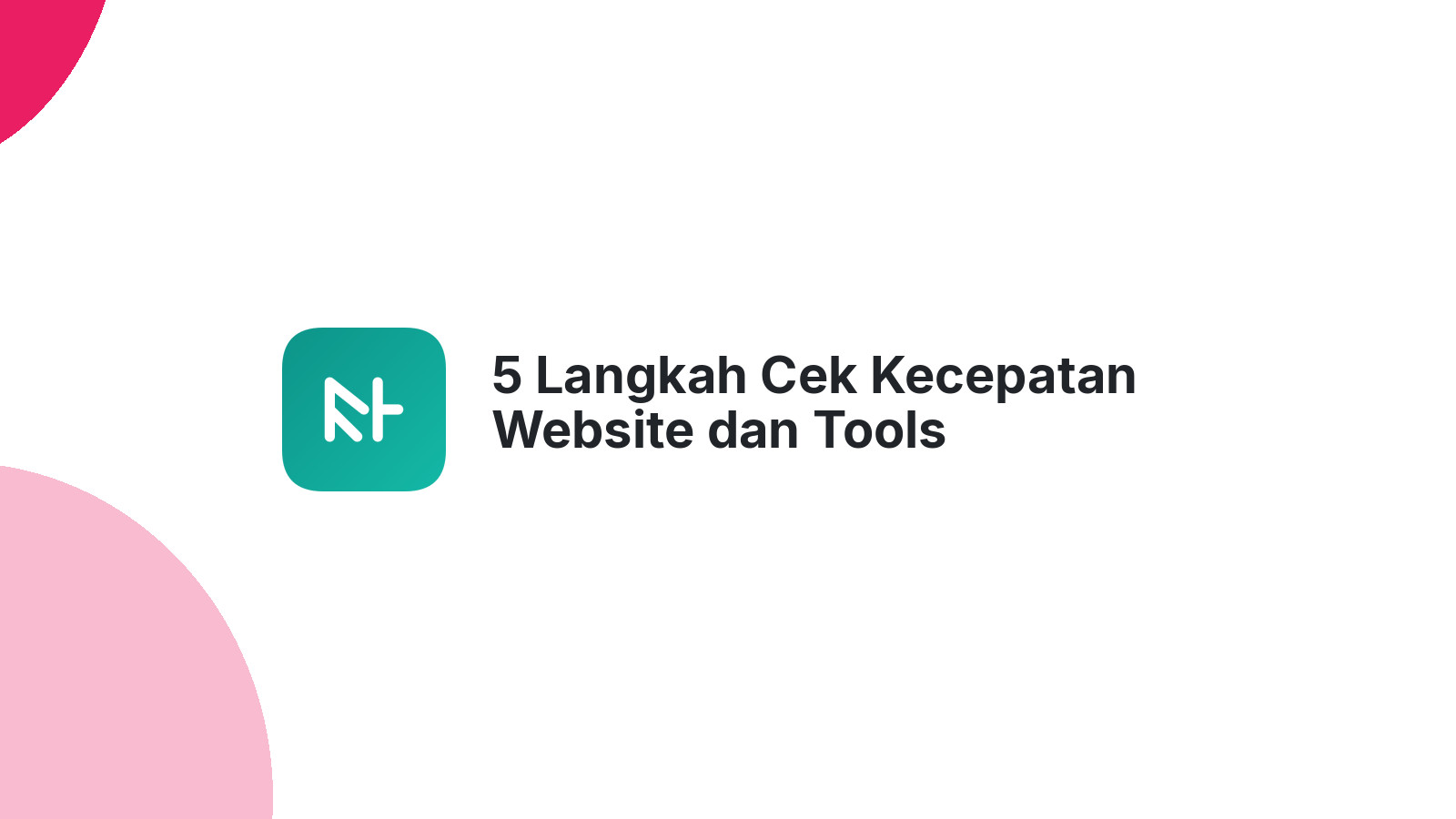 5 Langkah Cek Kecepatan Website dan Tools Terbaiknya