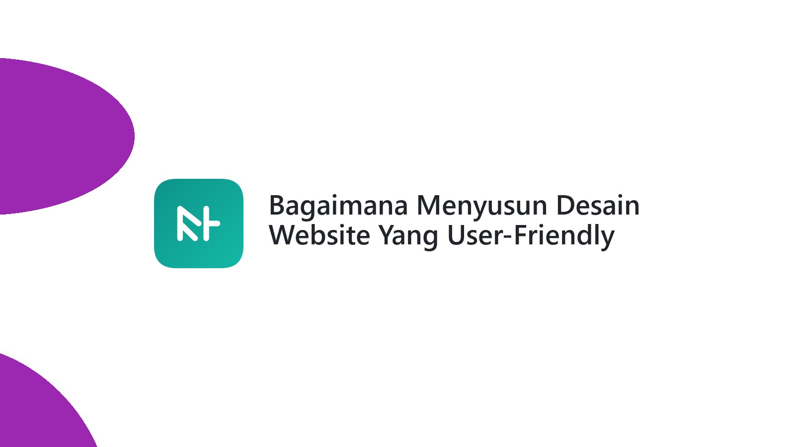 Bagaimana Menyusun Desain Website Yang User-Friendly