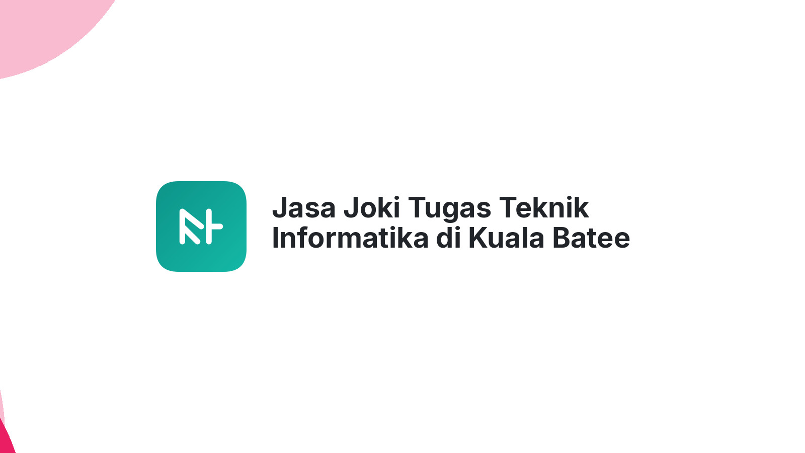 Jasa Joki Tugas Teknik Informatika di Kuala Batee