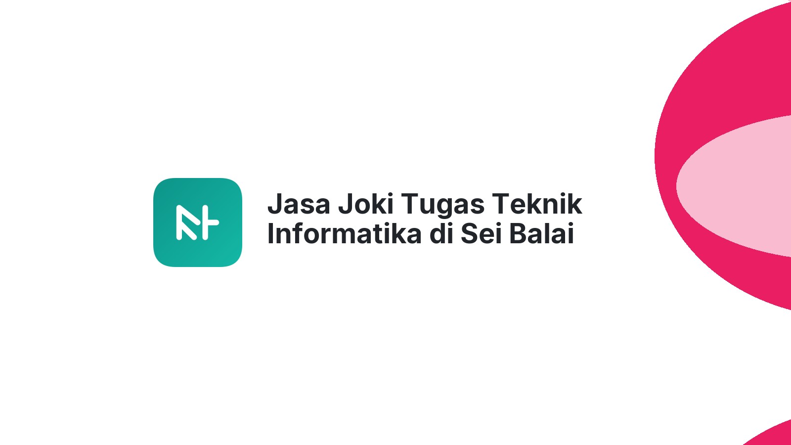 Jasa Joki Tugas Teknik Informatika di Sei Balai