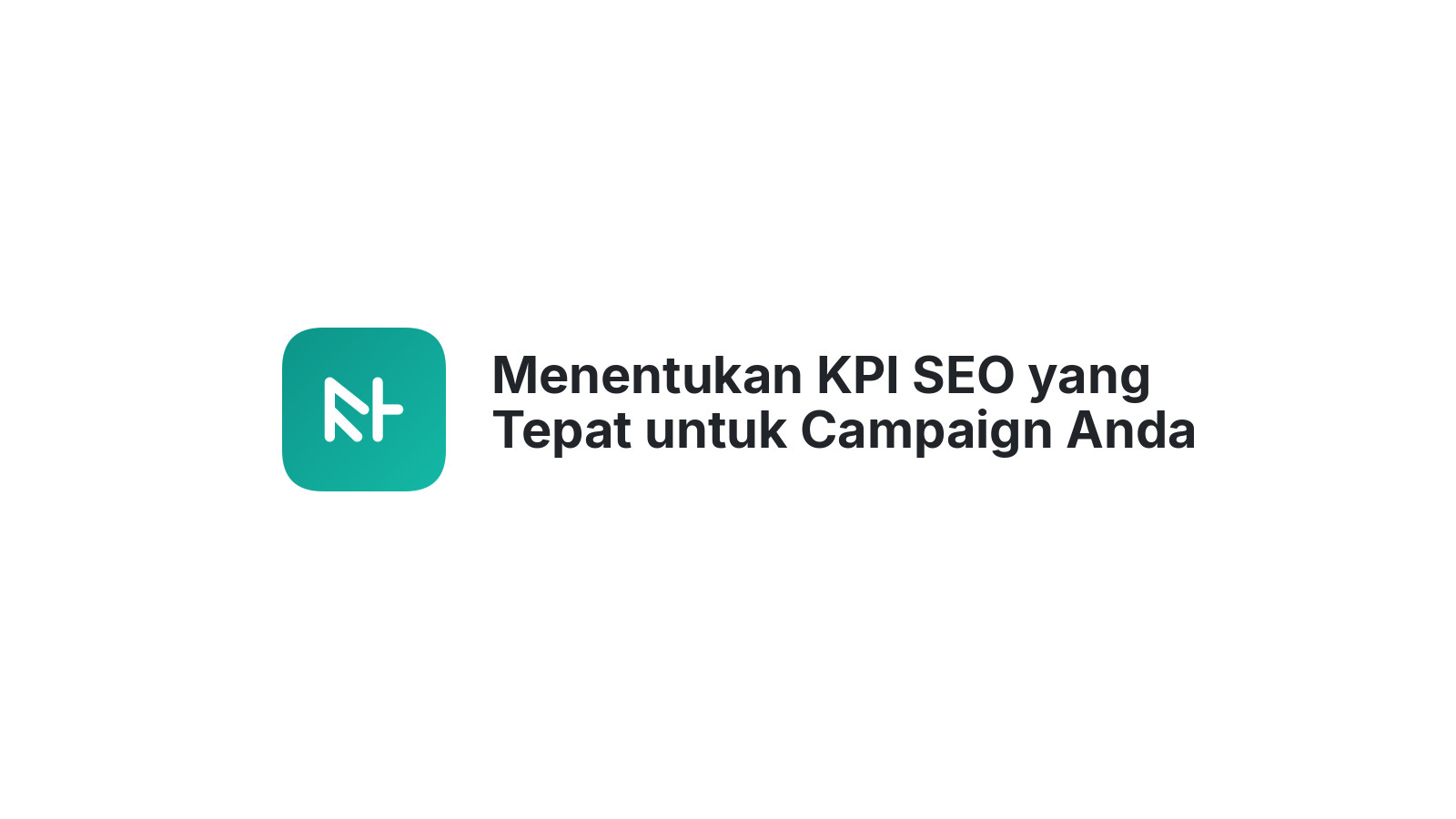 Menentukan KPI SEO yang Tepat untuk Campaign Anda