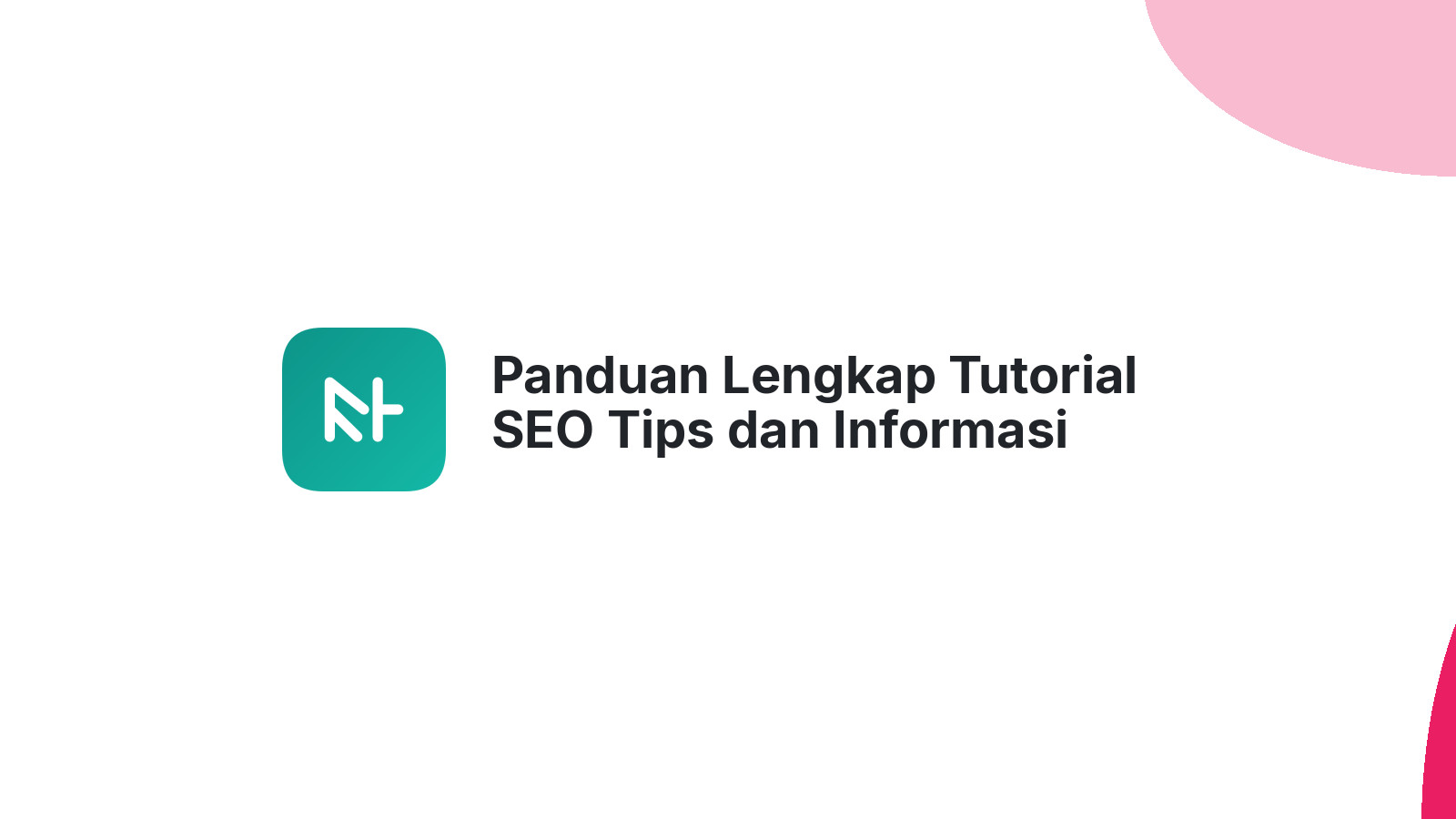 Panduan Lengkap Tutorial SEO Tips dan Informasi Terbaru
