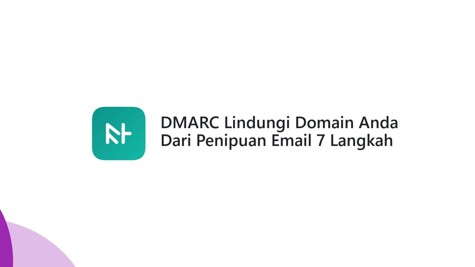 DMARC Lindungi Domain Anda Dari Penipuan Email 7 Langkah Mudah