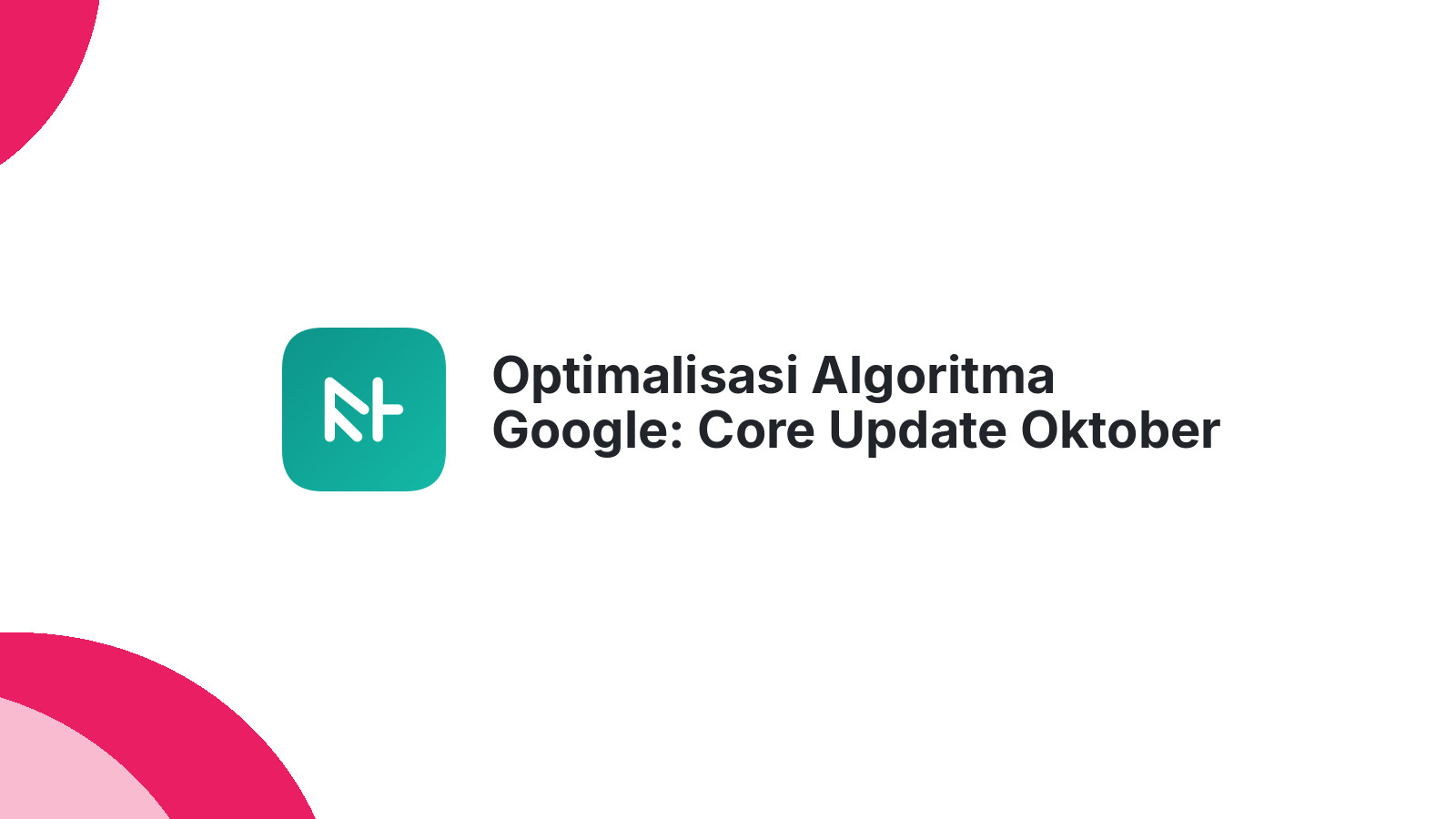 Optimalisasi Algoritma Google: Core Update Oktober 2023