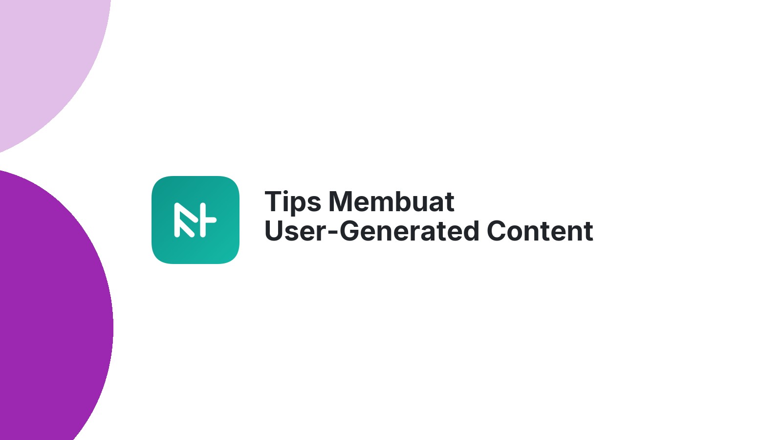 Tips Membuat User-Generated Content Strategy