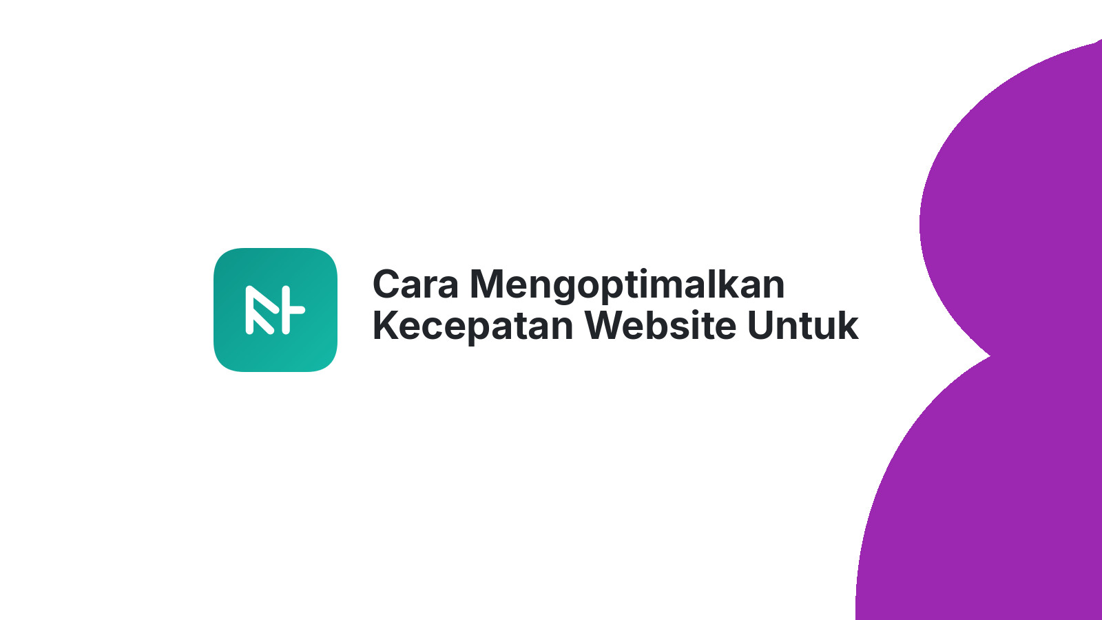 Cara Mengoptimalkan Kecepatan Website Untuk Pengalaman Pengguna