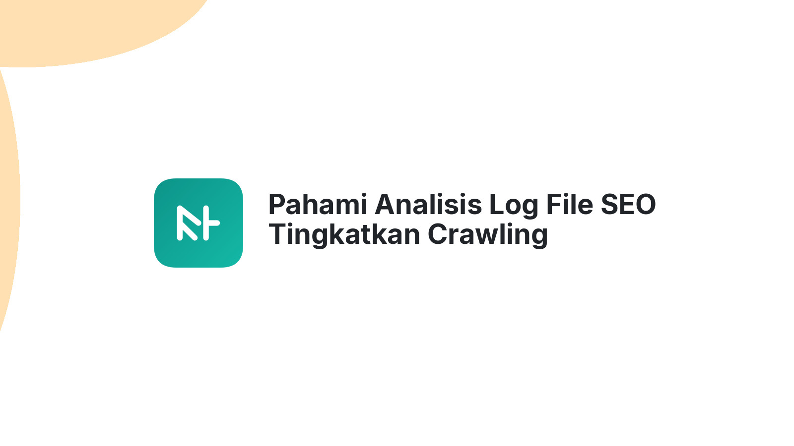 Pahami Analisis Log File SEO Tingkatkan Crawling