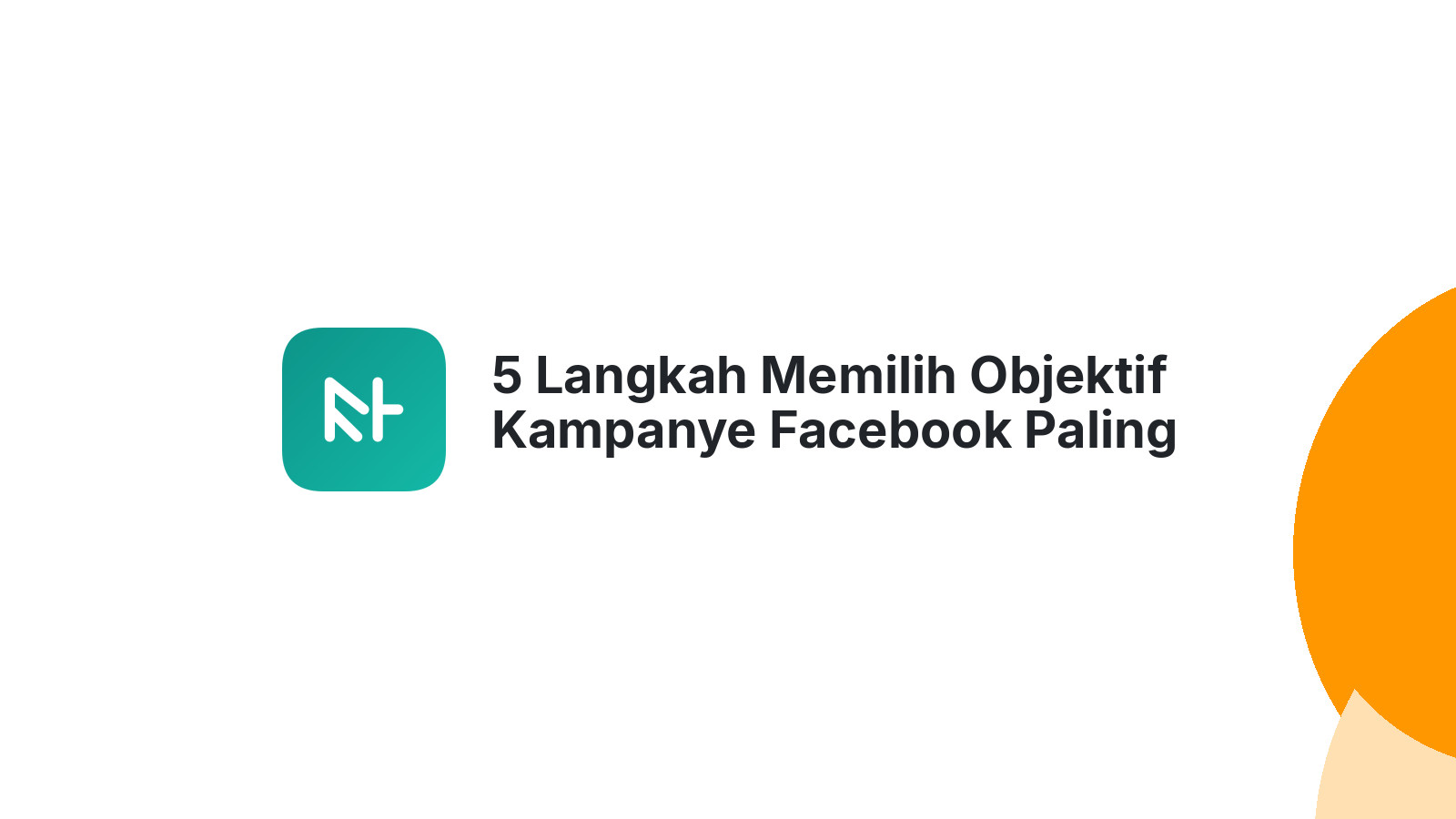 5 Langkah Memilih Objektif Kampanye Facebook Paling Tepat