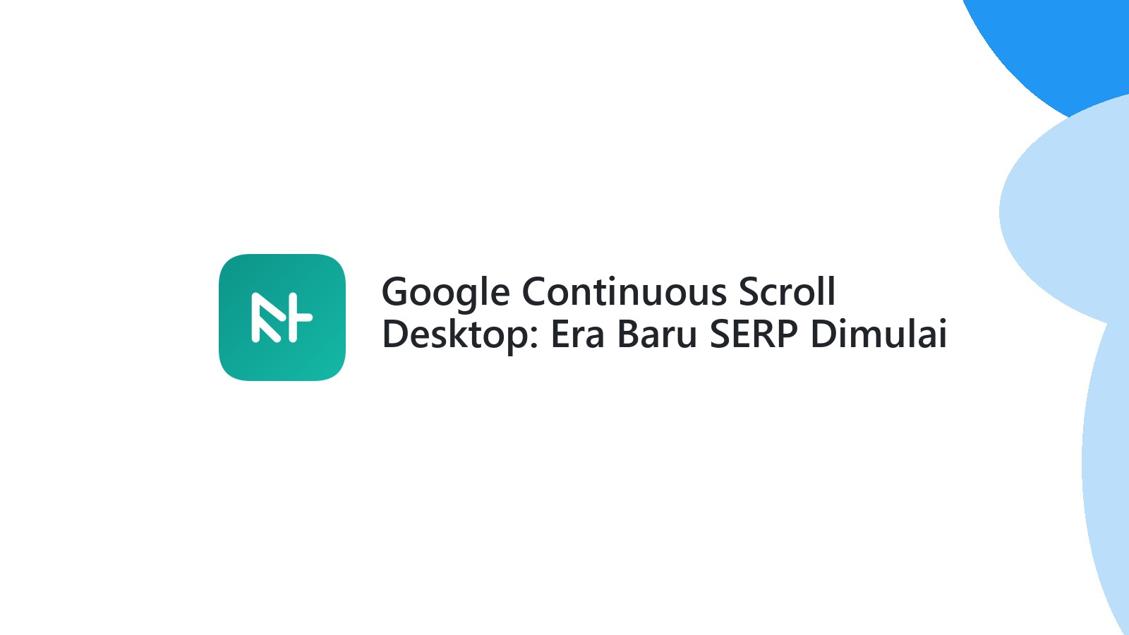 Google Continuous Scroll Desktop: Era Baru SERP Dimulai