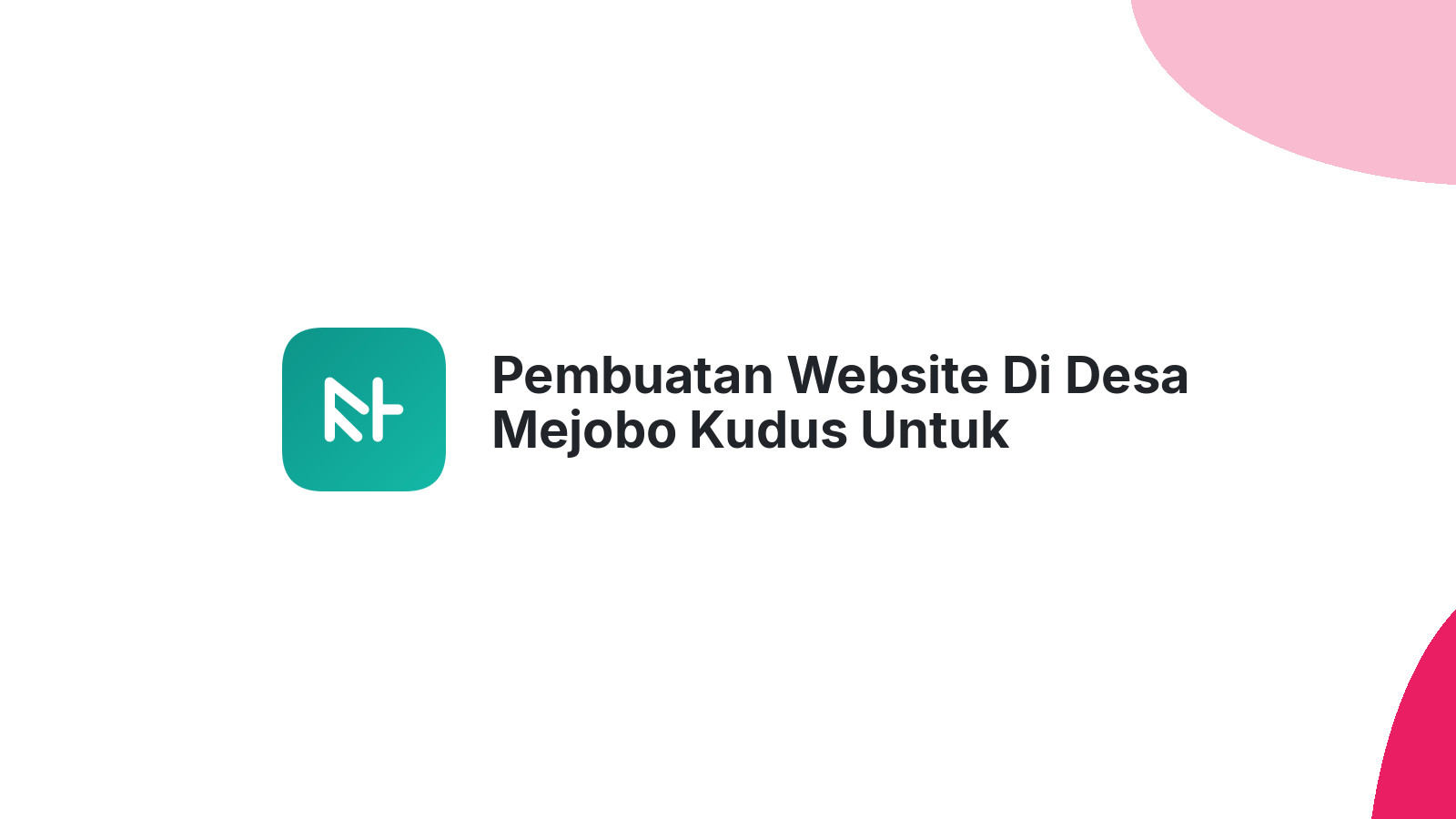 Pembuatan Website Di Desa Mejobo Kudus Untuk Meningkatkan Online Presence