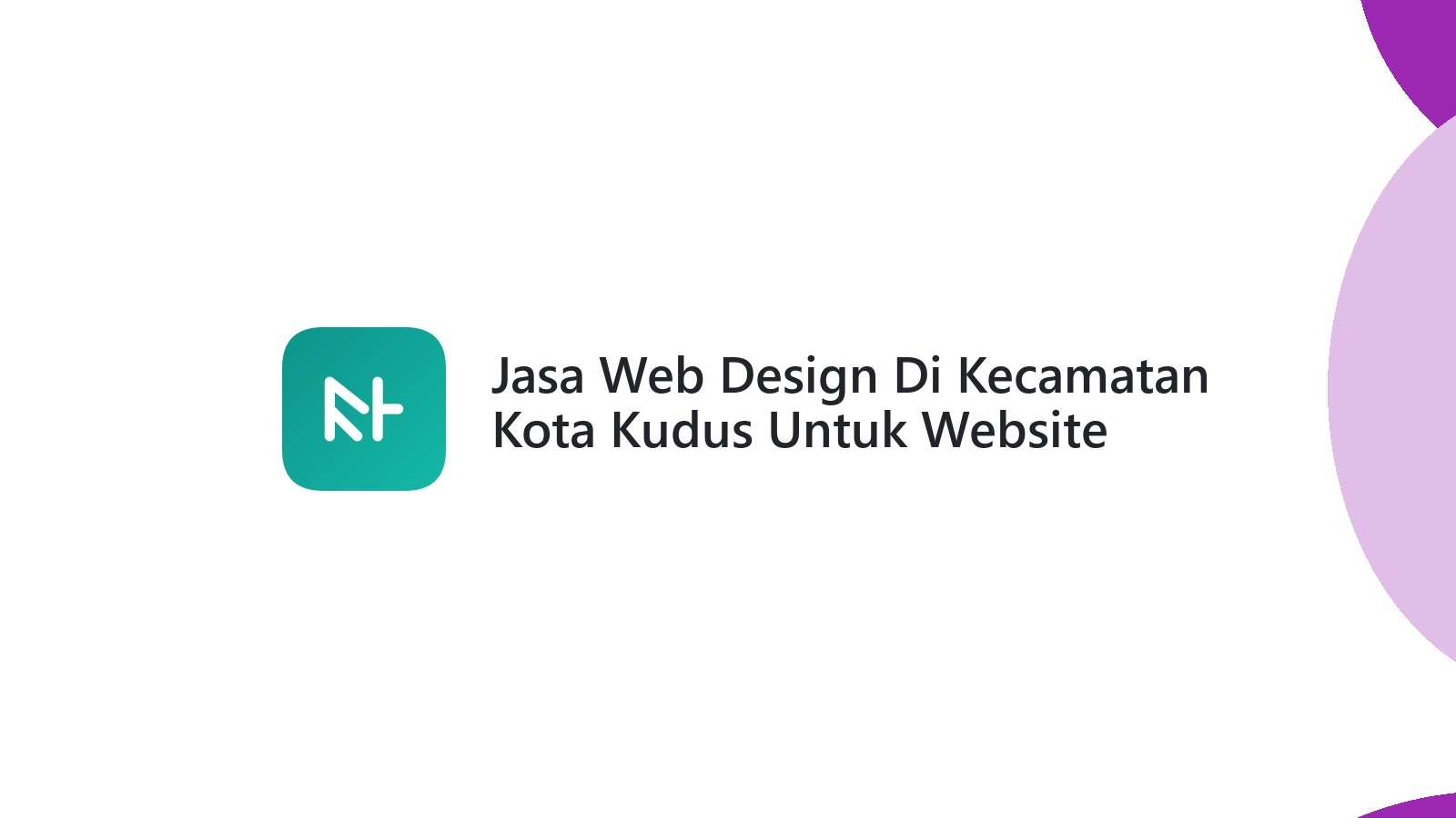 Jasa Web Design Di Kecamatan Kota Kudus Untuk Website Bisnis Anda