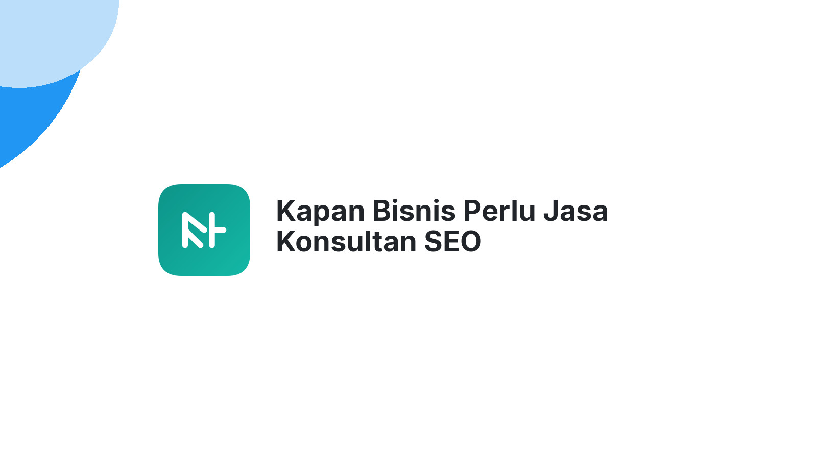 Kapan Bisnis Perlu Jasa Konsultan SEO
