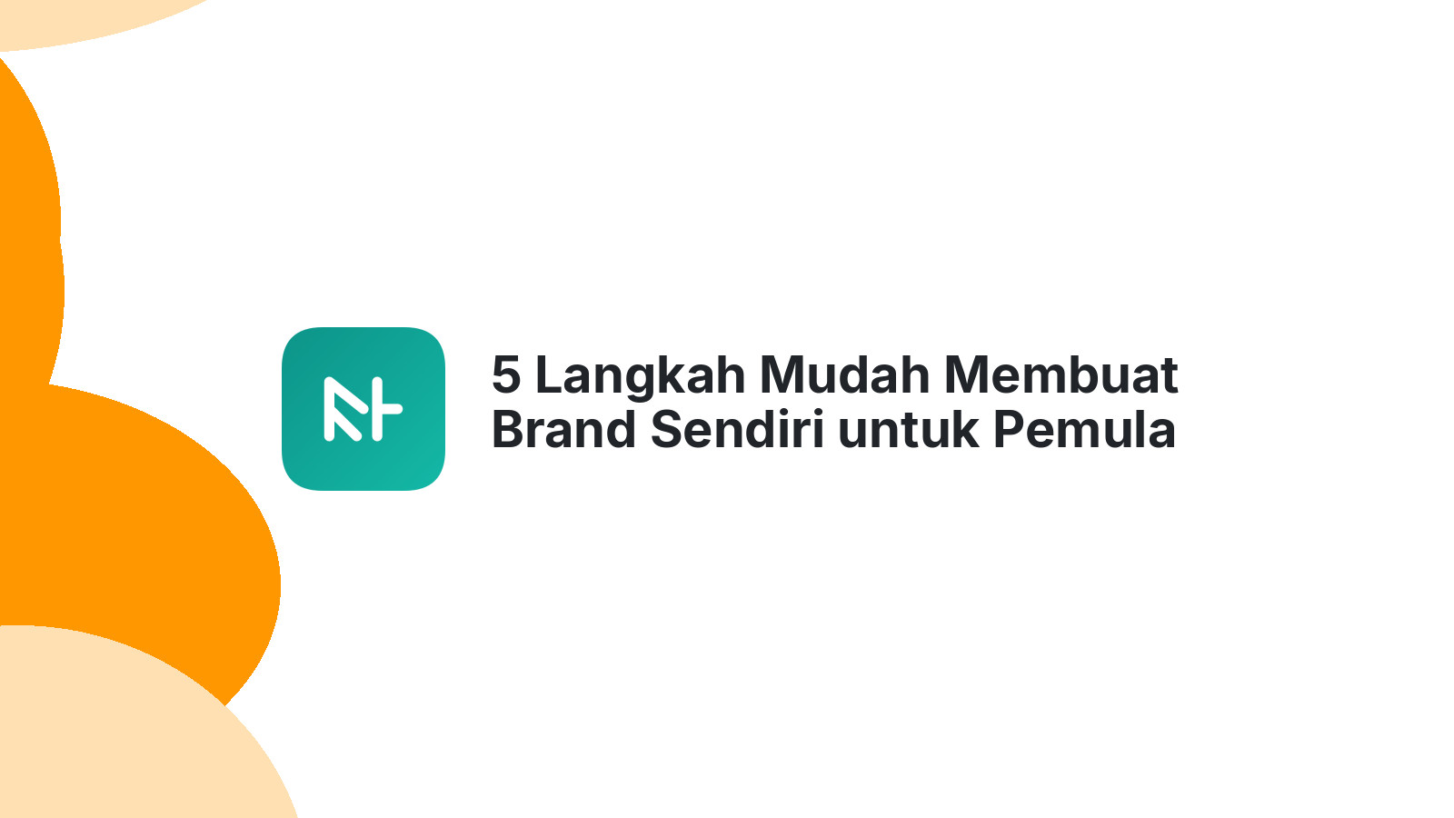 5 Langkah Mudah Membuat Brand Sendiri untuk Pemula Sukses