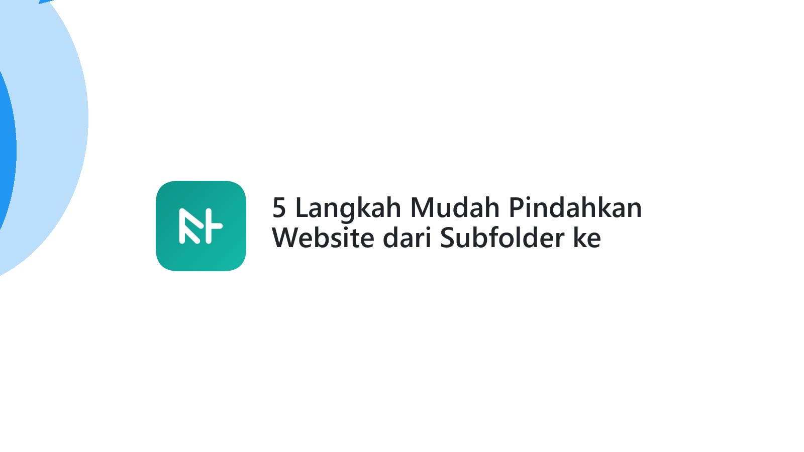 5 Langkah Mudah Pindahkan Website dari Subfolder ke Domain Utama