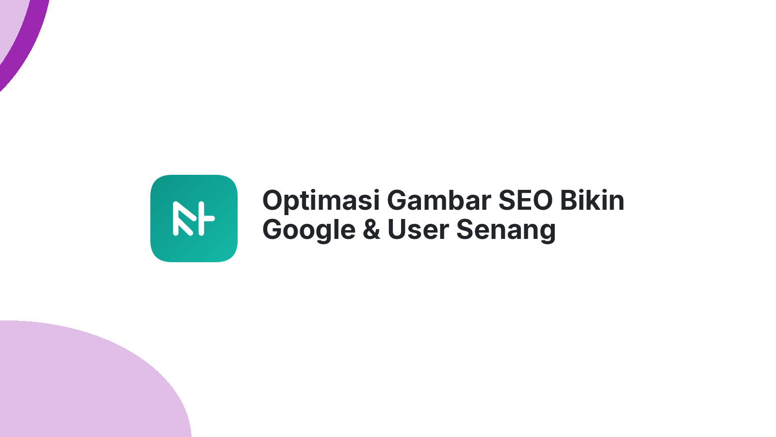 Optimasi Gambar SEO Bikin Google &amp; User Senang