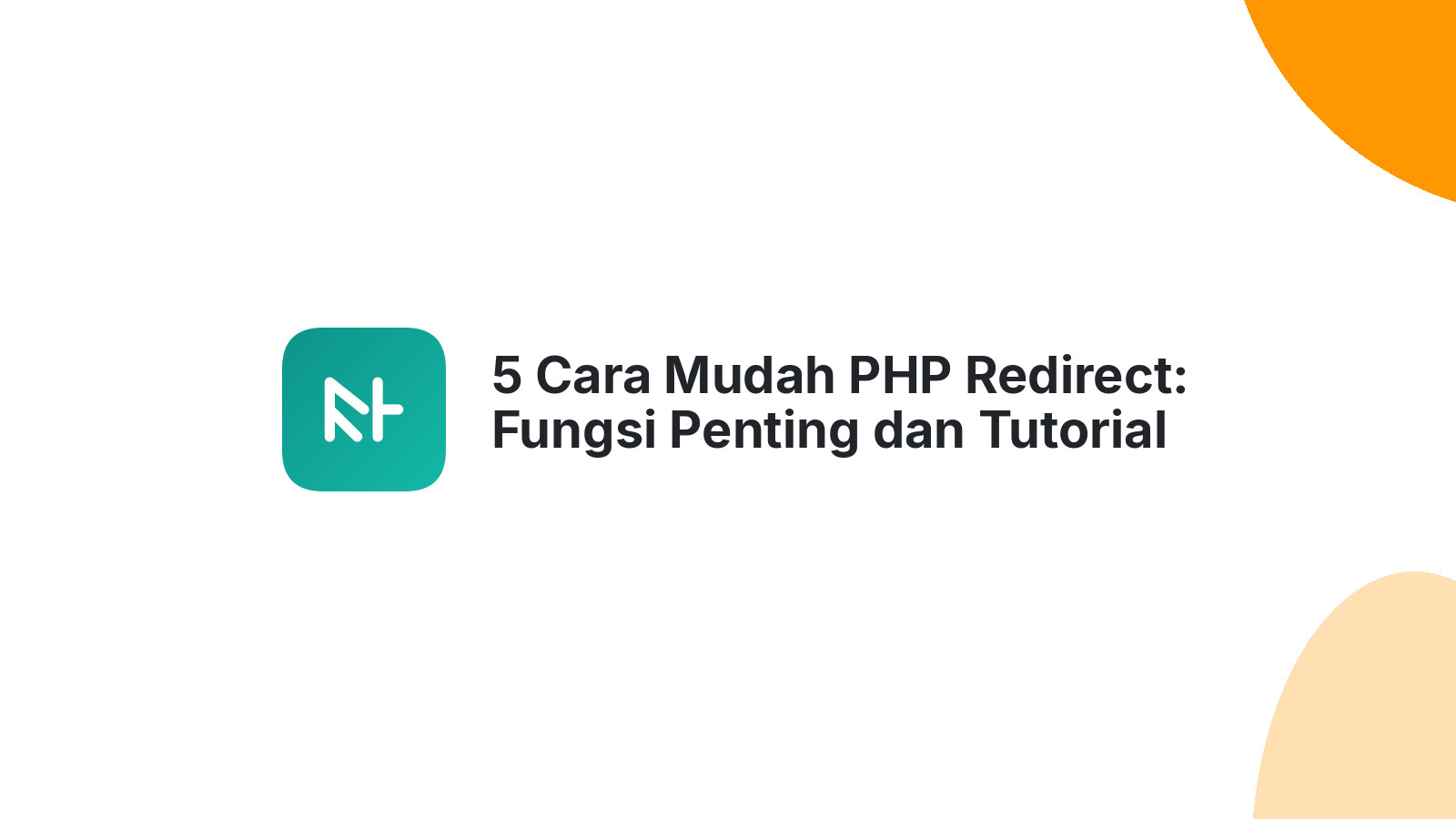 5 Cara Mudah PHP Redirect: Fungsi Penting dan Tutorial Lengkap