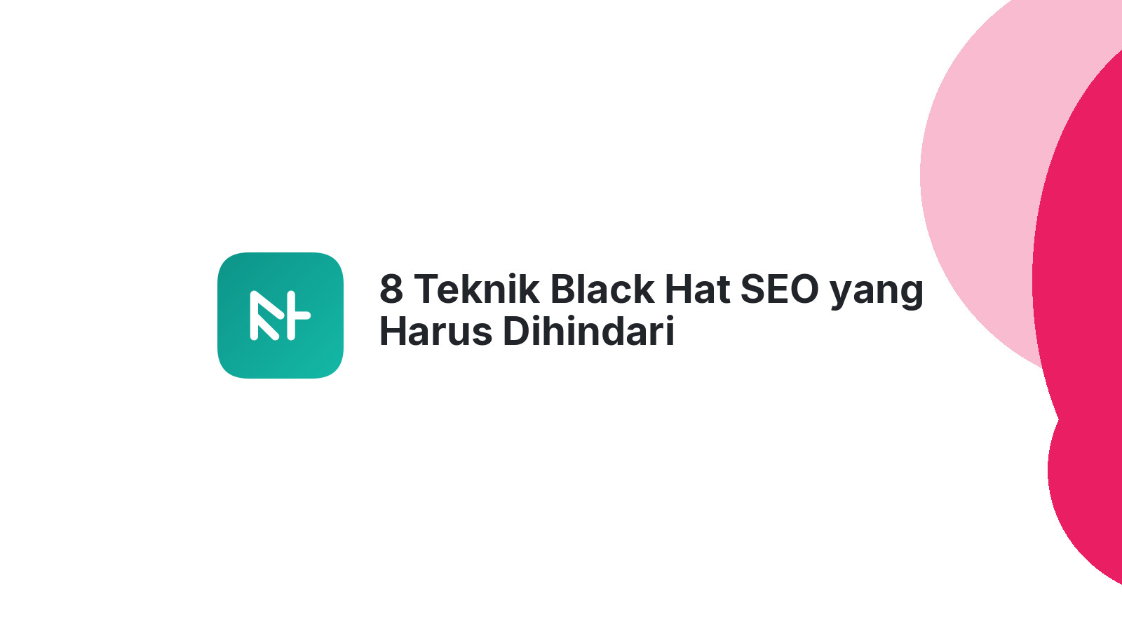 8 Teknik Black Hat SEO yang Harus Dihindari