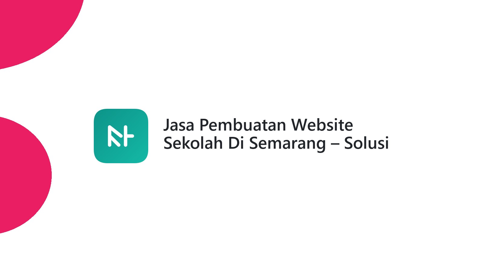 Jasa Pembuatan Website Sekolah Di Semarang ΓÇô Solusi Digital Untuk Pendidikan